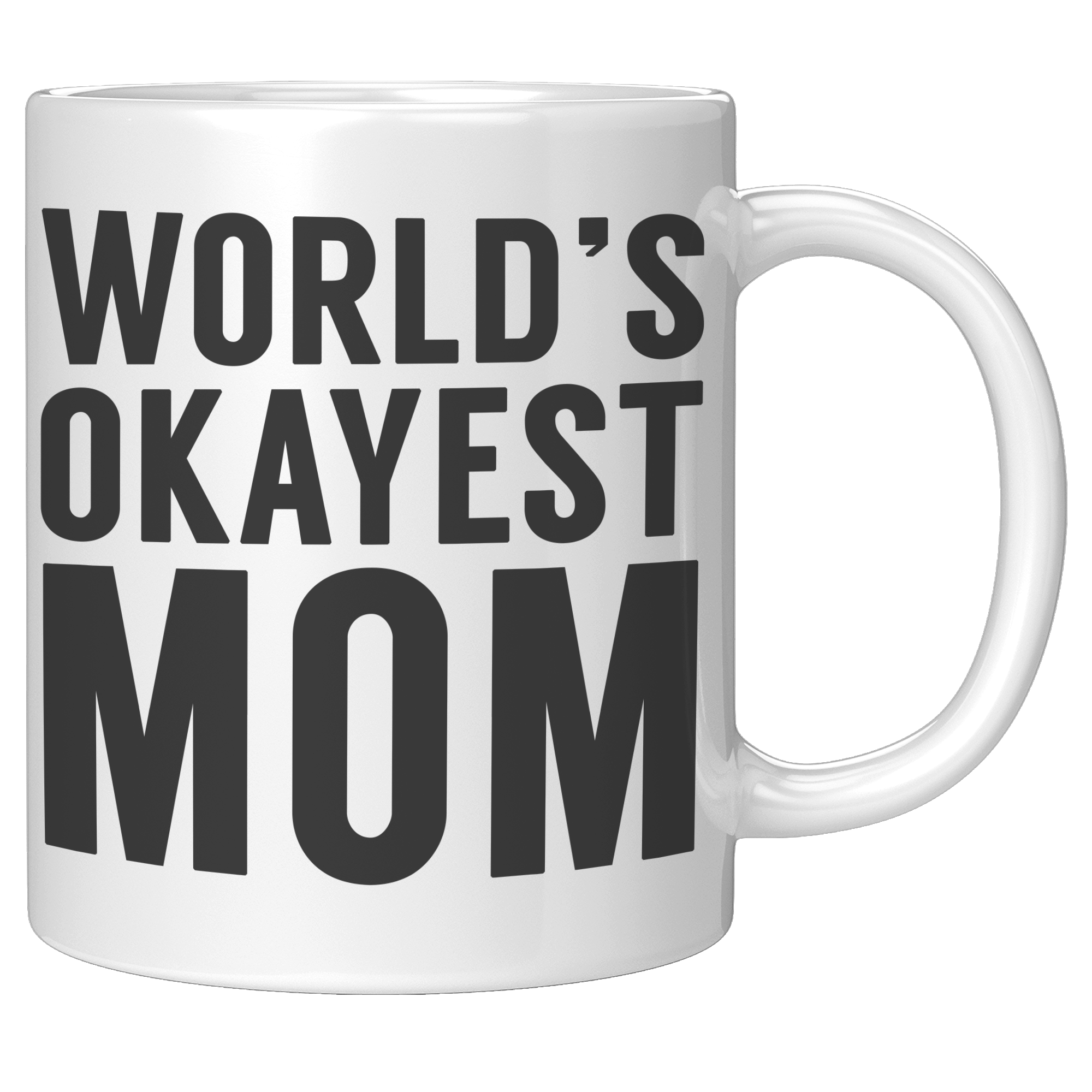 11oz_White_Mug_-_Worlds_Okayest_Mom_11oz_White_RH_Mockup.png