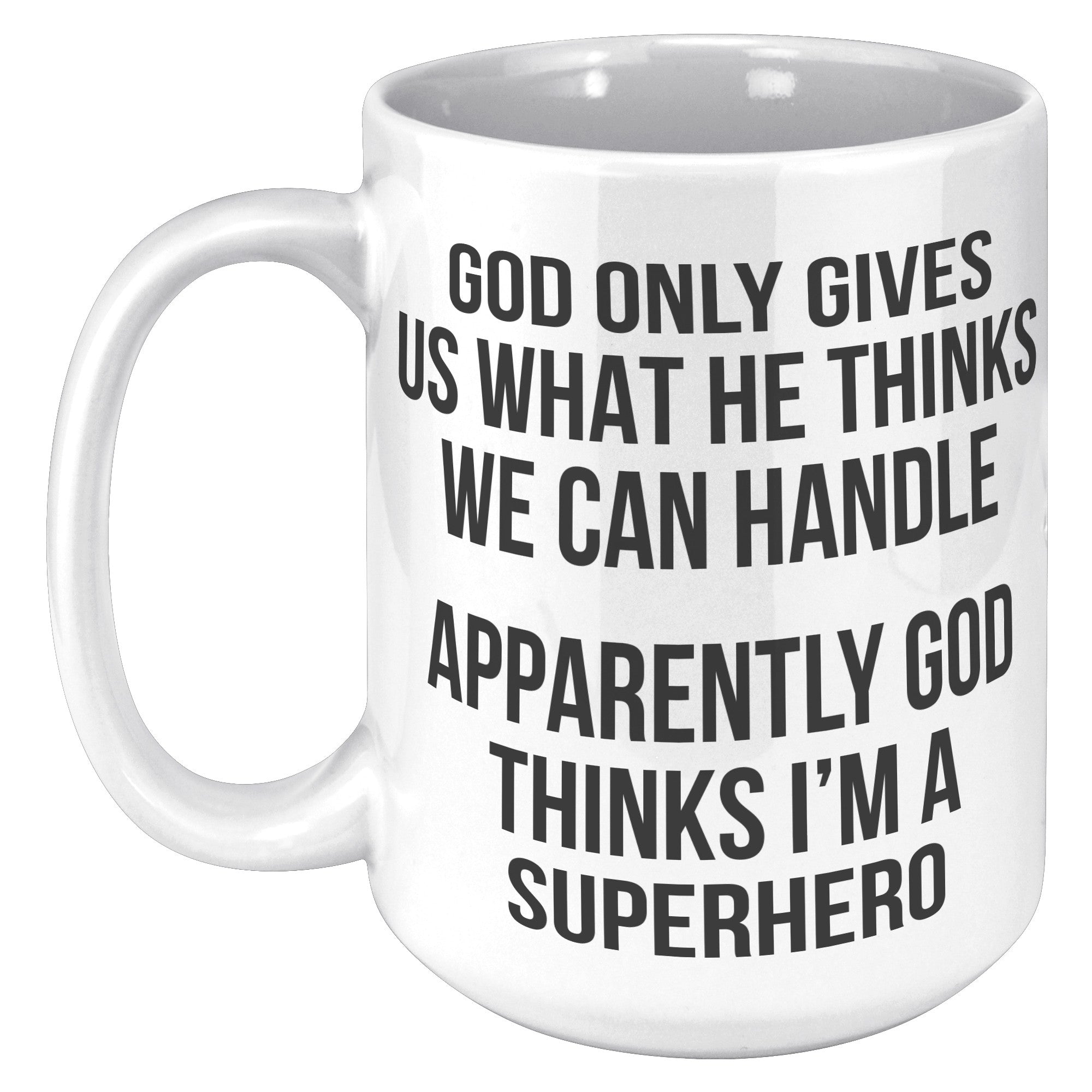 15OZ WHITE MUG - God Thinks I'm a Superhero