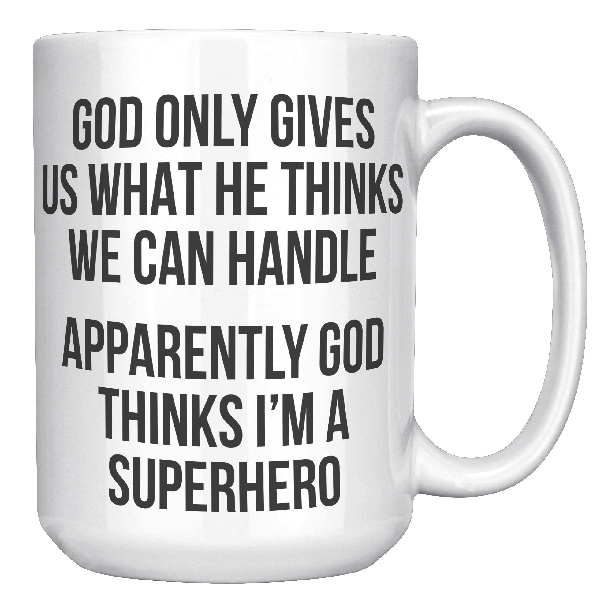 15OZ WHITE MUG - God Thinks I'm a Superhero