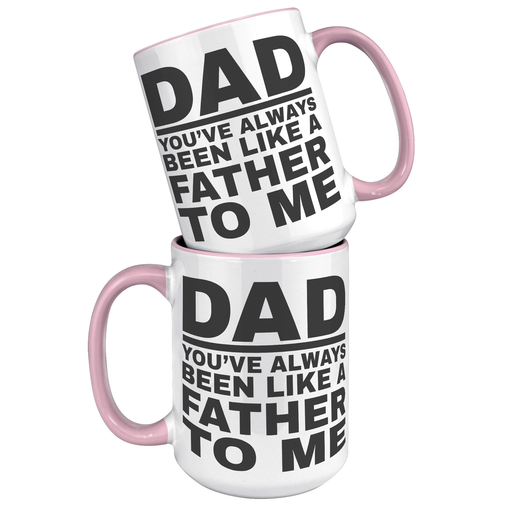 15oz_Accent_Mug_-_Dad_Youve_Been_Like_a_15oz_Accent_FrontBack_Pink_Mockup.png