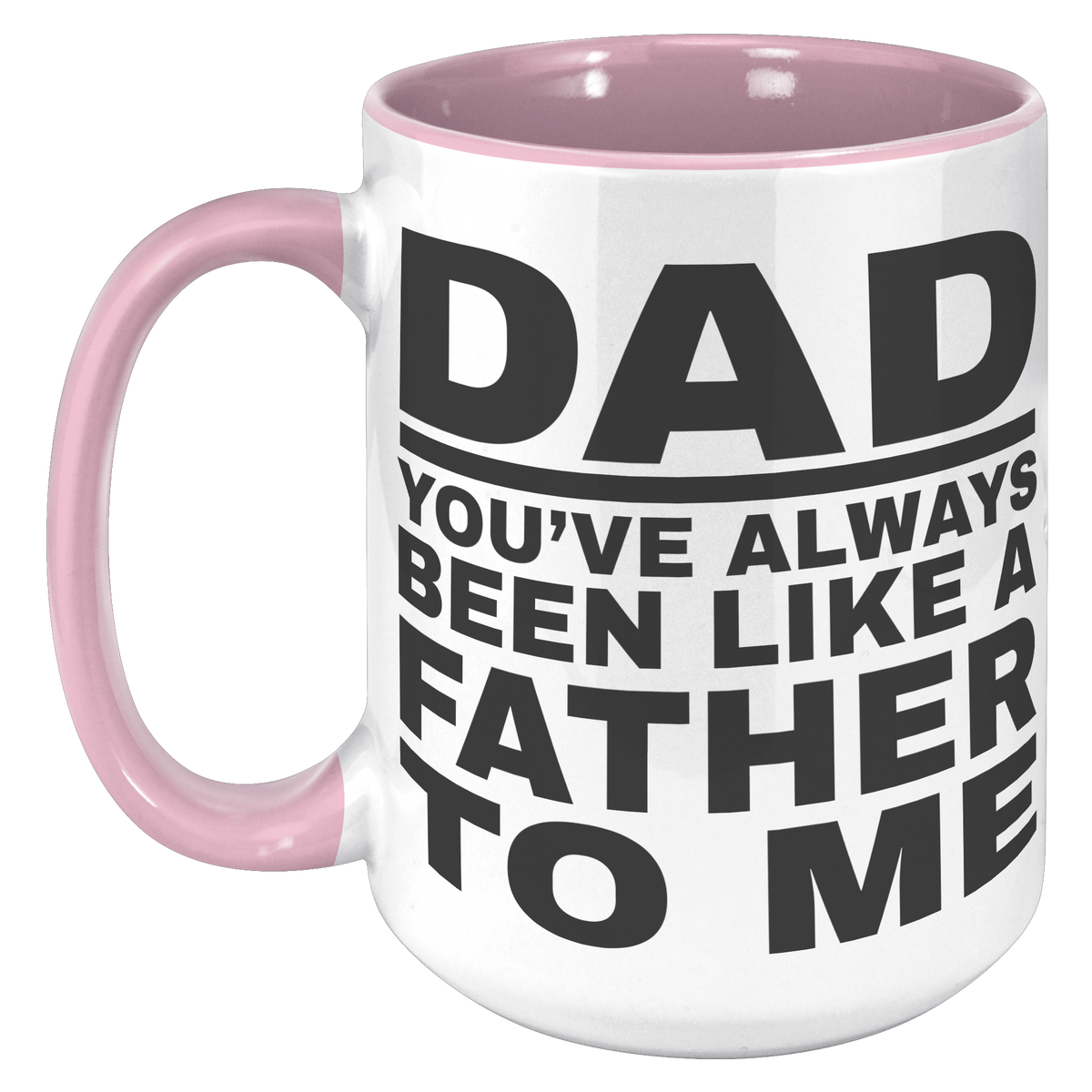 15oz_Accent_Mug_-_Dad_Youve_Been_Like_a_15oz_Accent_LH_Pink_Mockup.png