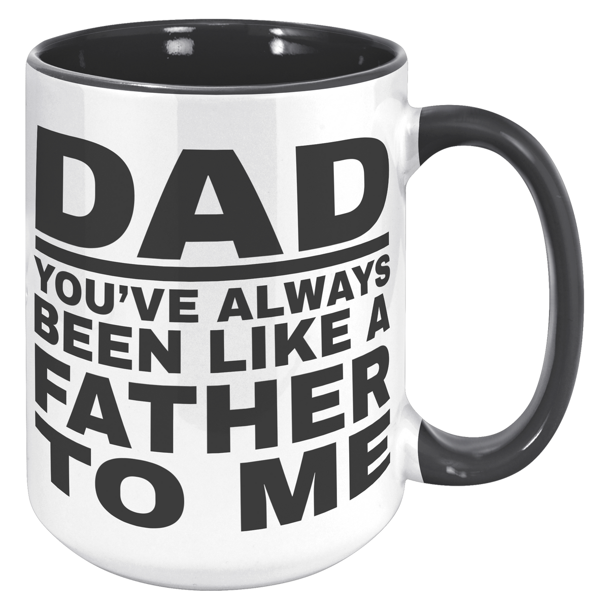 15oz_Accent_Mug_-_Dad_Youve_Been_Like_a_15oz_Accent_RH_Black_Mockup.png
