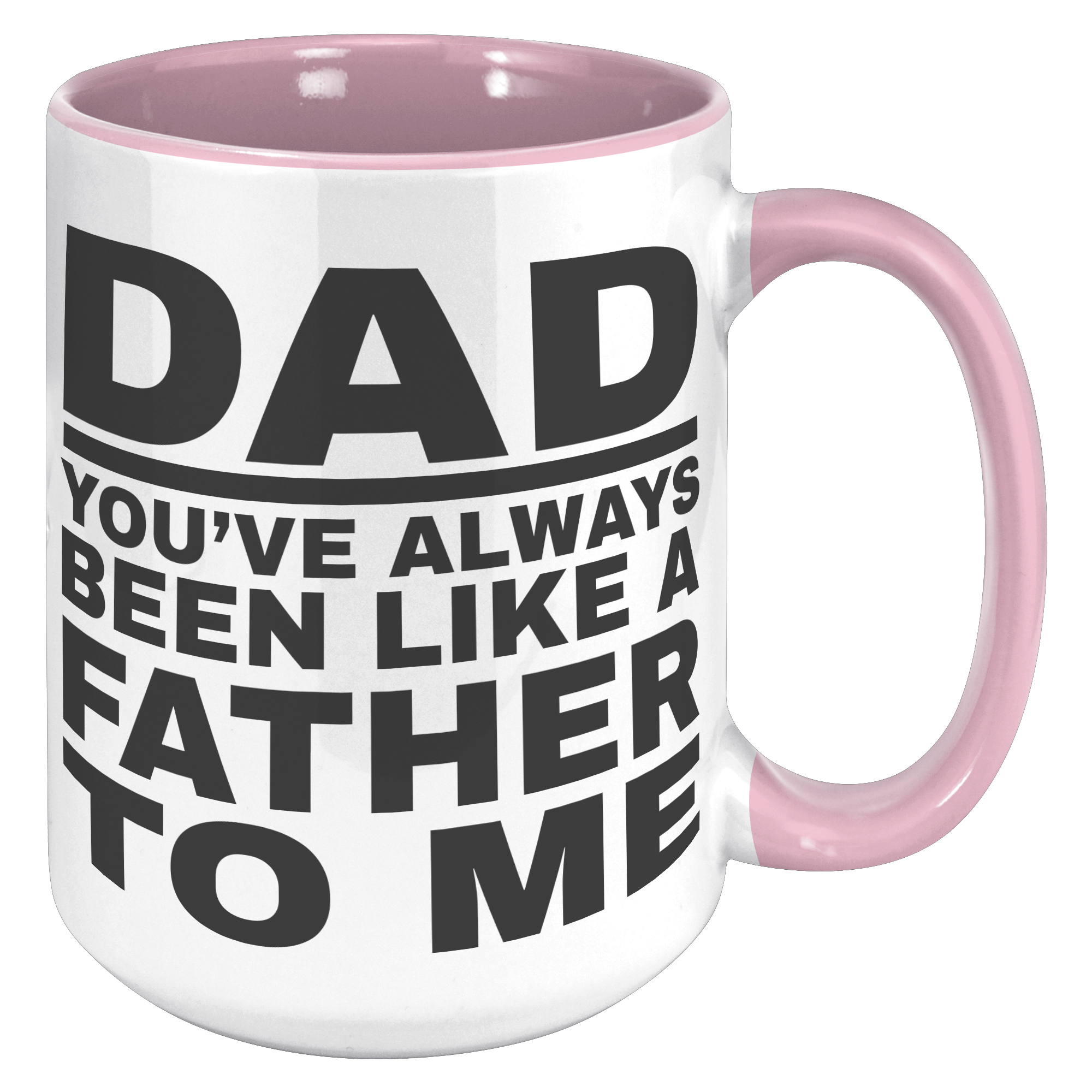 15oz_Accent_Mug_-_Dad_Youve_Been_Like_a_15oz_Accent_RH_Pink_Mockup.png