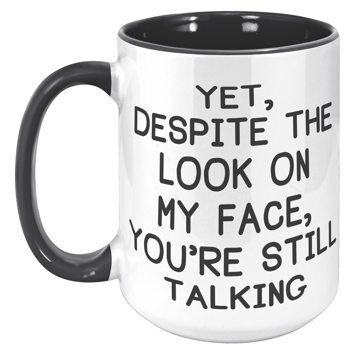 15oz_Accent_Mug_-_Despite_The_Look_On_My_15oz_Accent_LH_Black_Mockup.png