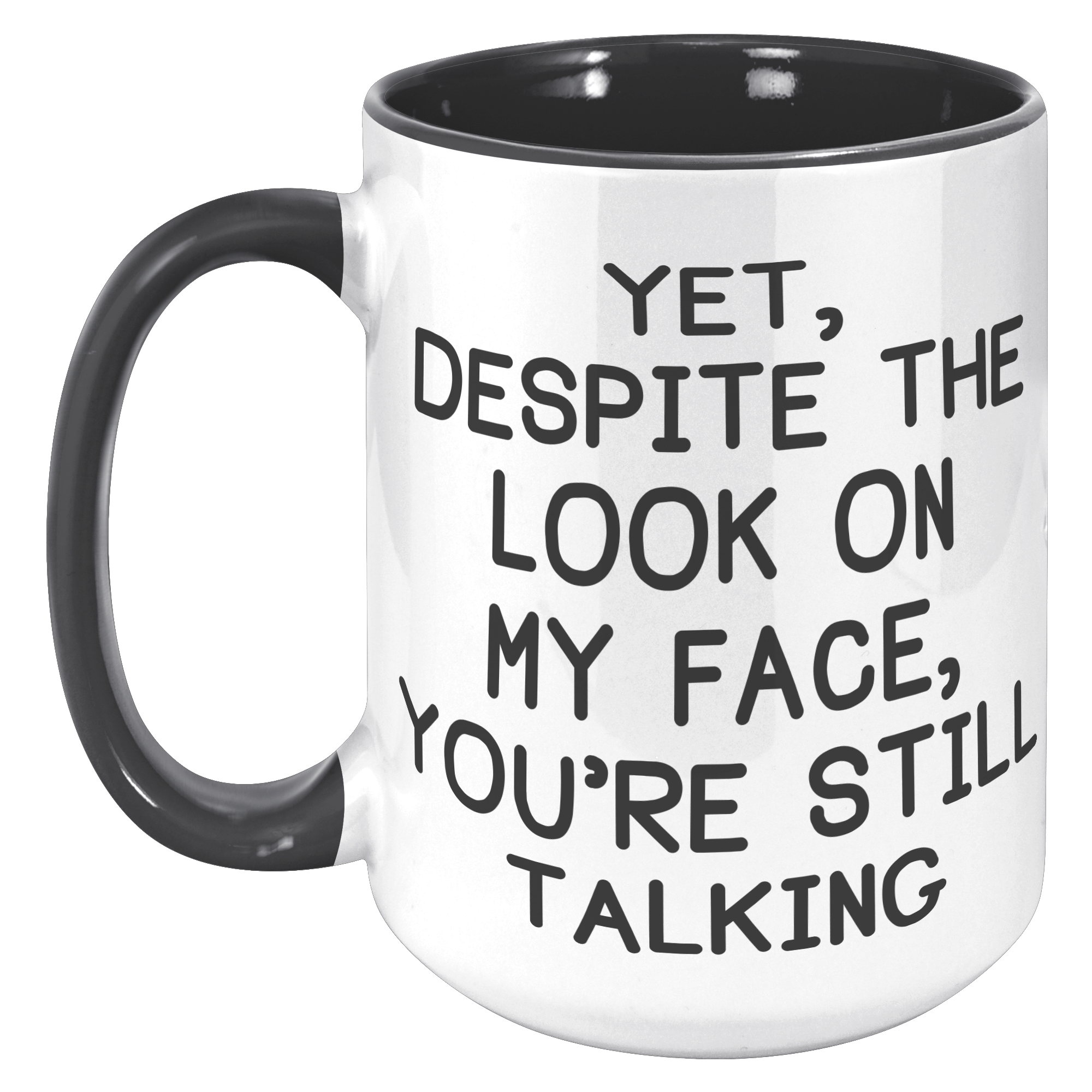 15oz_Accent_Mug_-_Despite_The_Look_On_My_15oz_Accent_LH_Black_Mockup.png