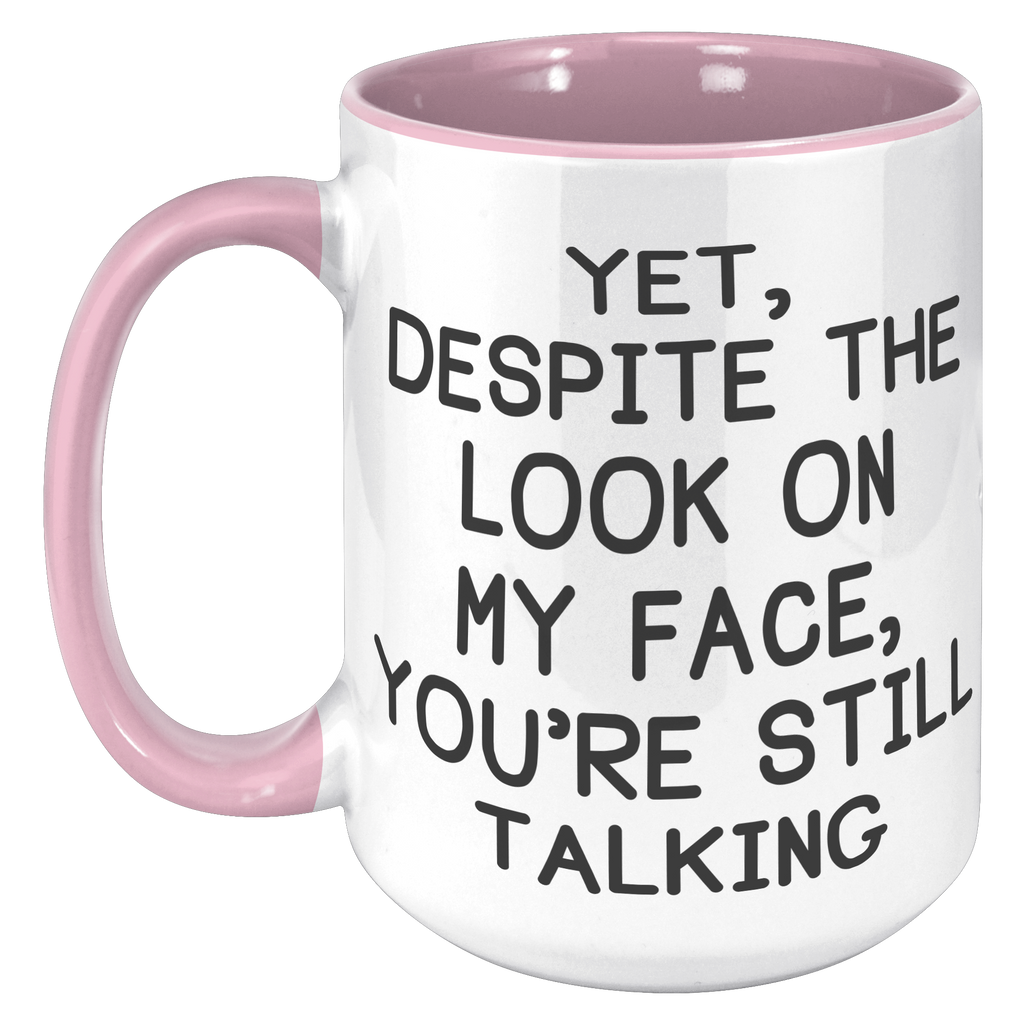15oz_Accent_Mug_-_Despite_The_Look_On_My_15oz_Accent_LH_Pink_Mockup.png