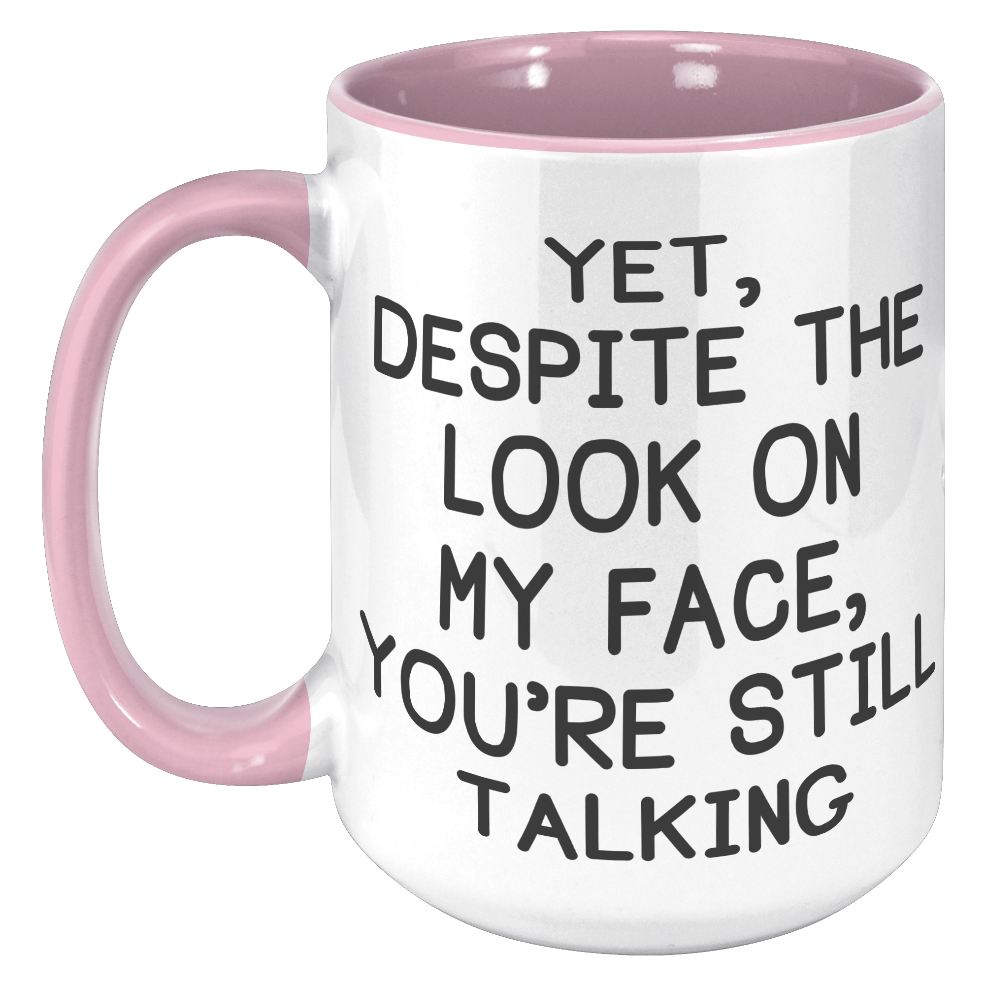 15oz_Accent_Mug_-_Despite_The_Look_On_My_15oz_Accent_LH_Pink_Mockup.png