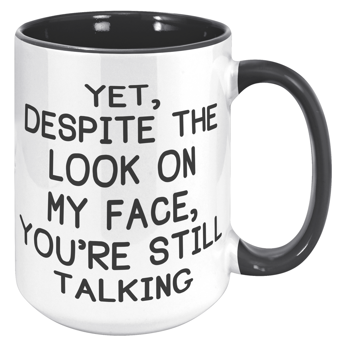 15oz_Accent_Mug_-_Despite_The_Look_On_My_15oz_Accent_RH_Black_Mockup.png