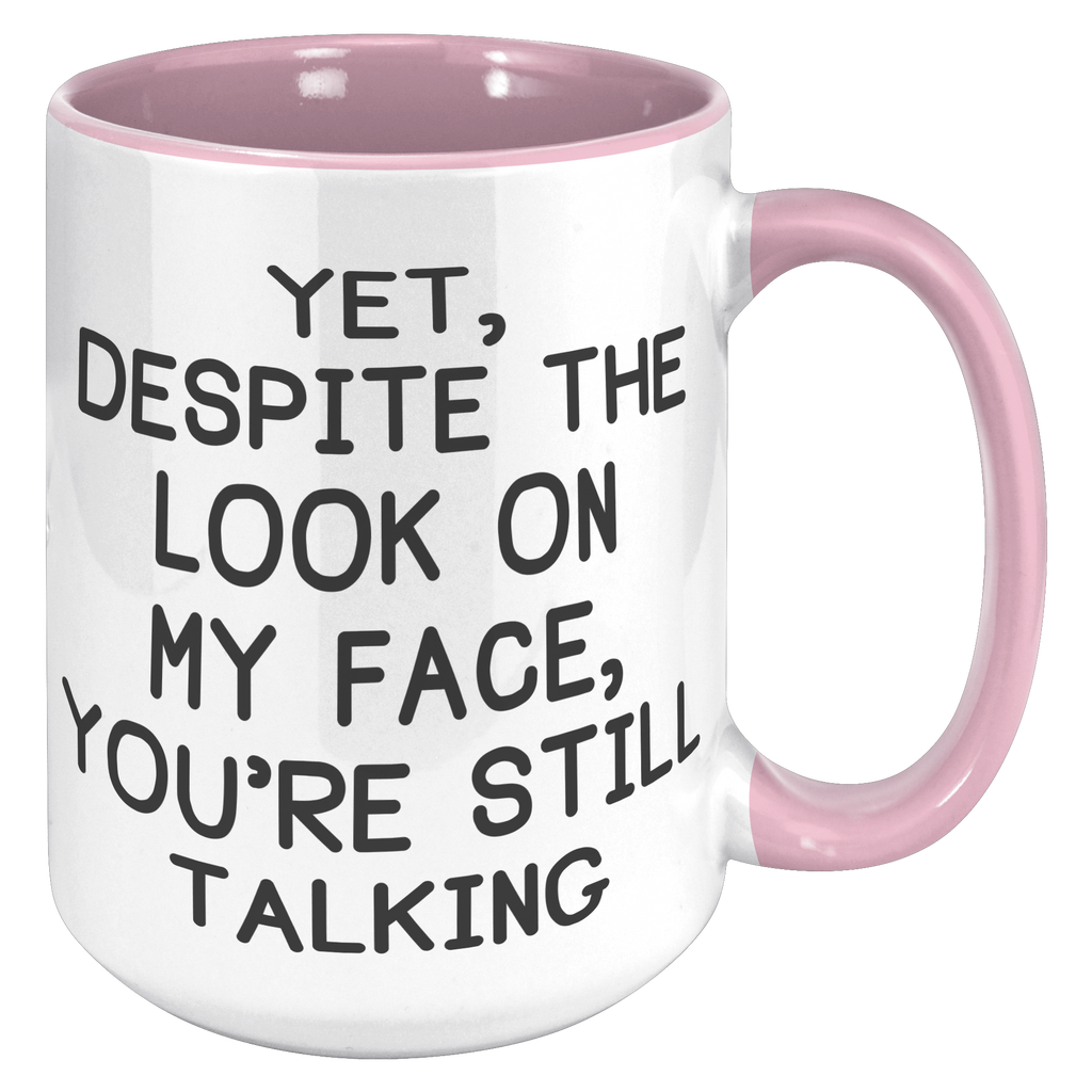 15oz_Accent_Mug_-_Despite_The_Look_On_My_15oz_Accent_RH_Pink_Mockup.png