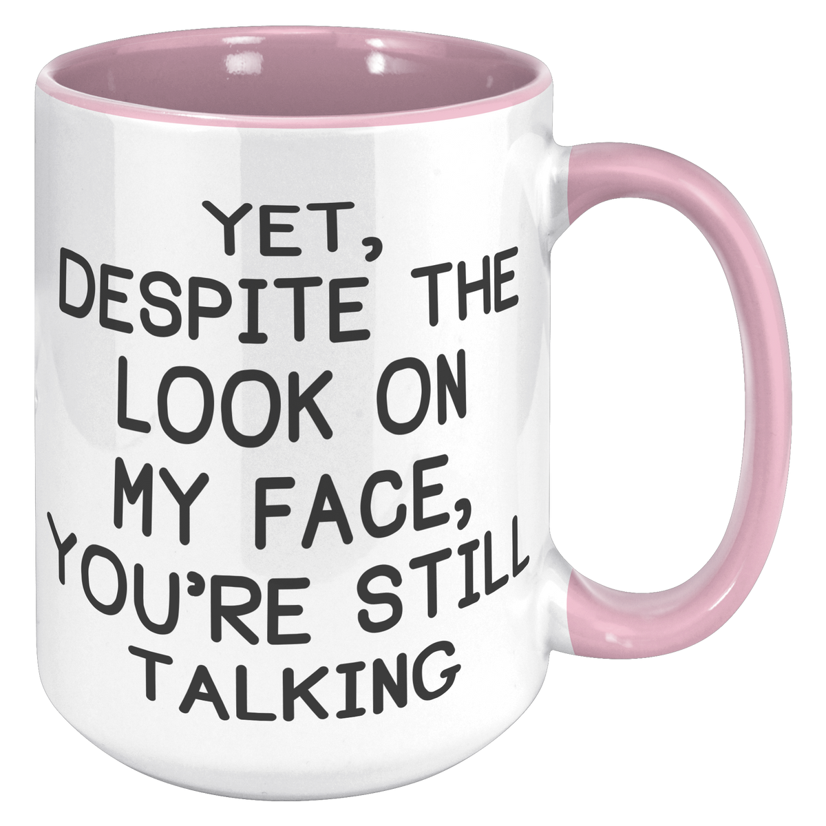 15oz_Accent_Mug_-_Despite_The_Look_On_My_15oz_Accent_RH_Pink_Mockup.png