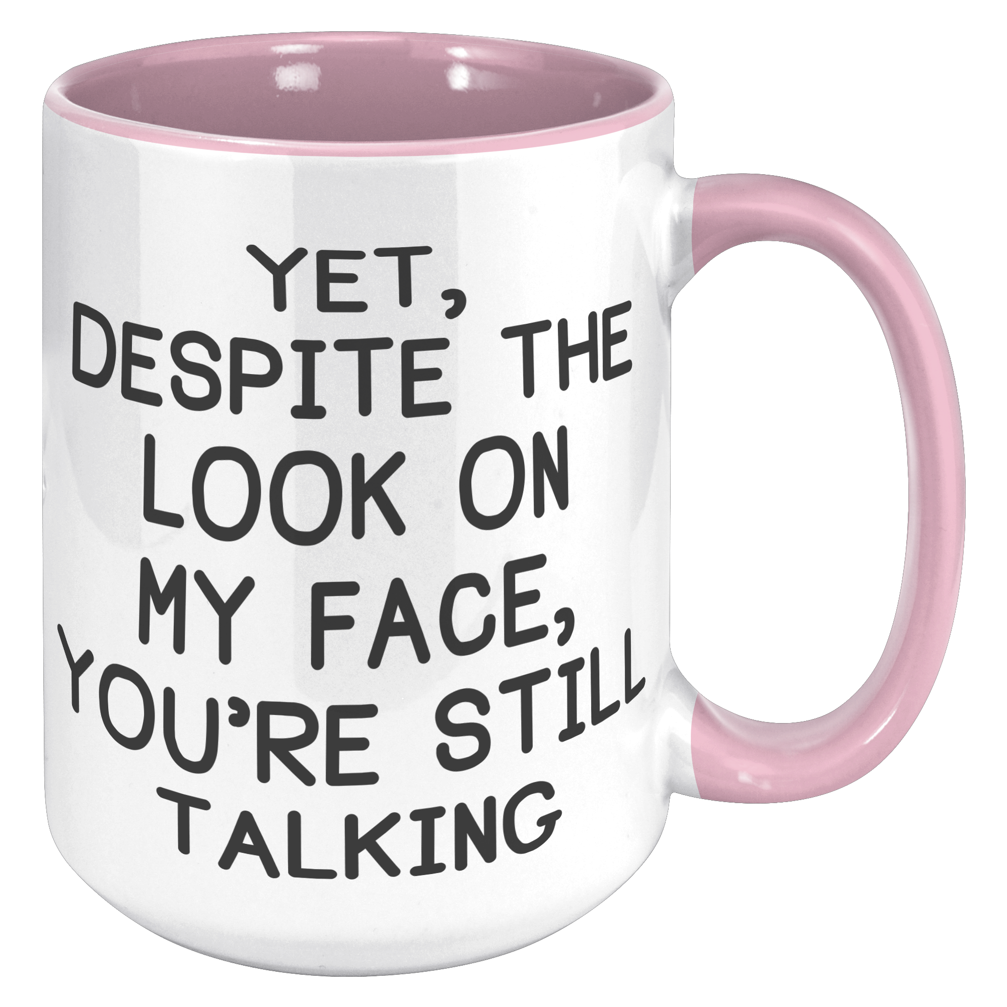 15oz_Accent_Mug_-_Despite_The_Look_On_My_15oz_Accent_RH_Pink_Mockup.png