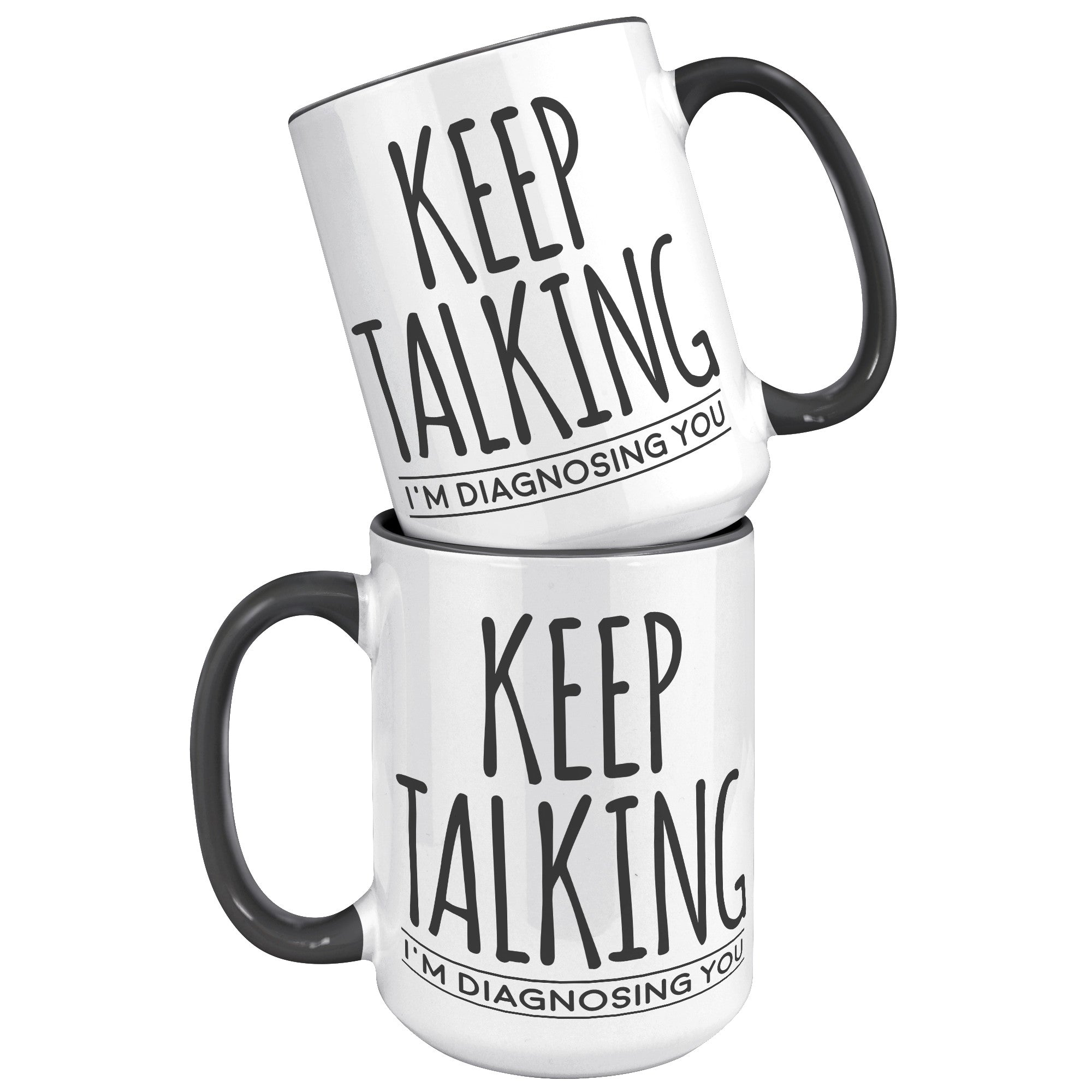 15oz Accent Mug - Keep Talking Diagnosing You