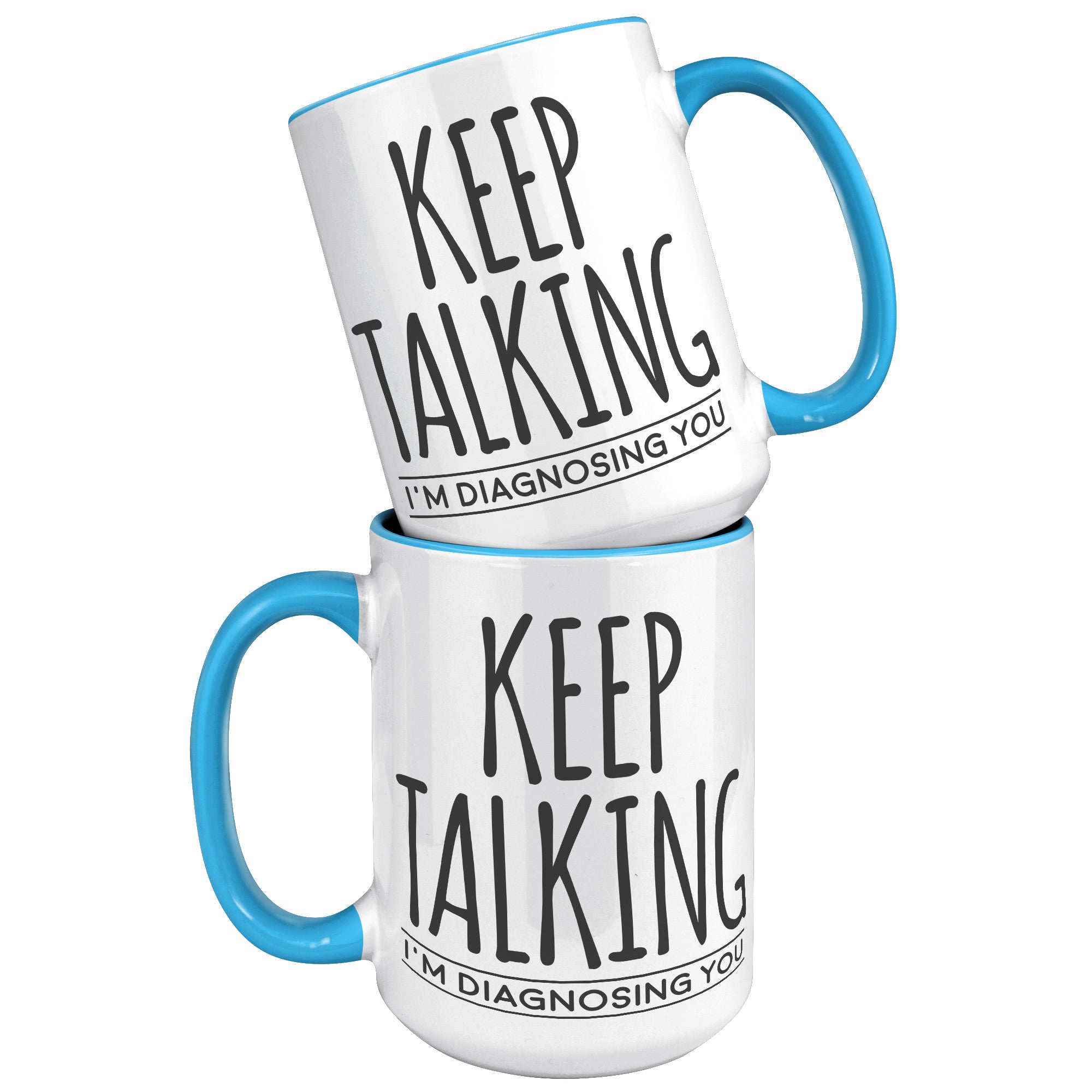15oz Accent Mug - Keep Talking Diagnosing You