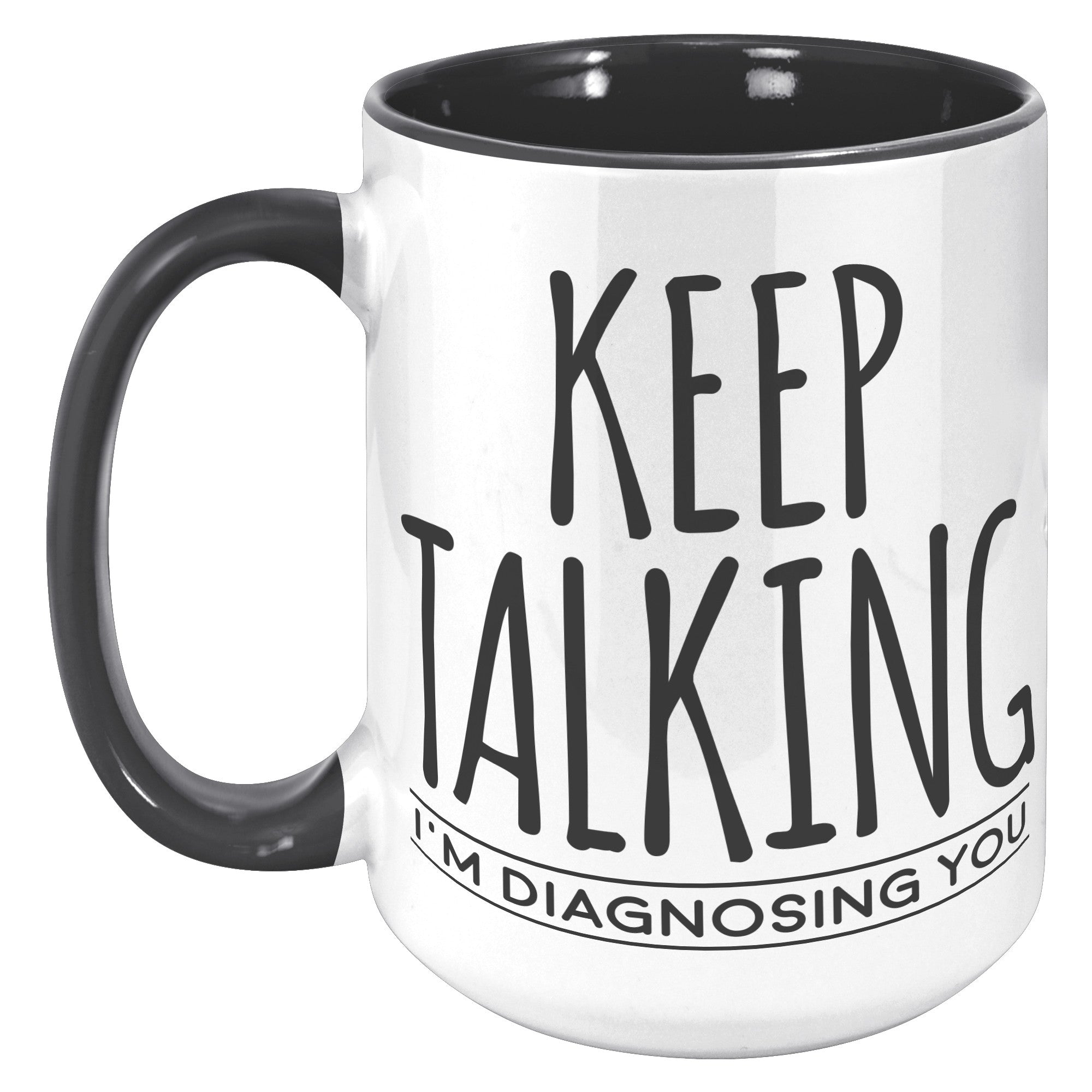 15oz Accent Mug - Keep Talking Diagnosing You