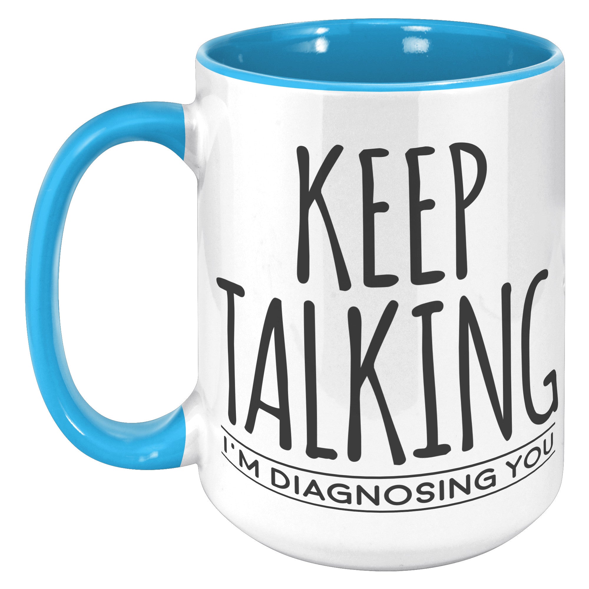 15oz Accent Mug - Keep Talking Diagnosing You