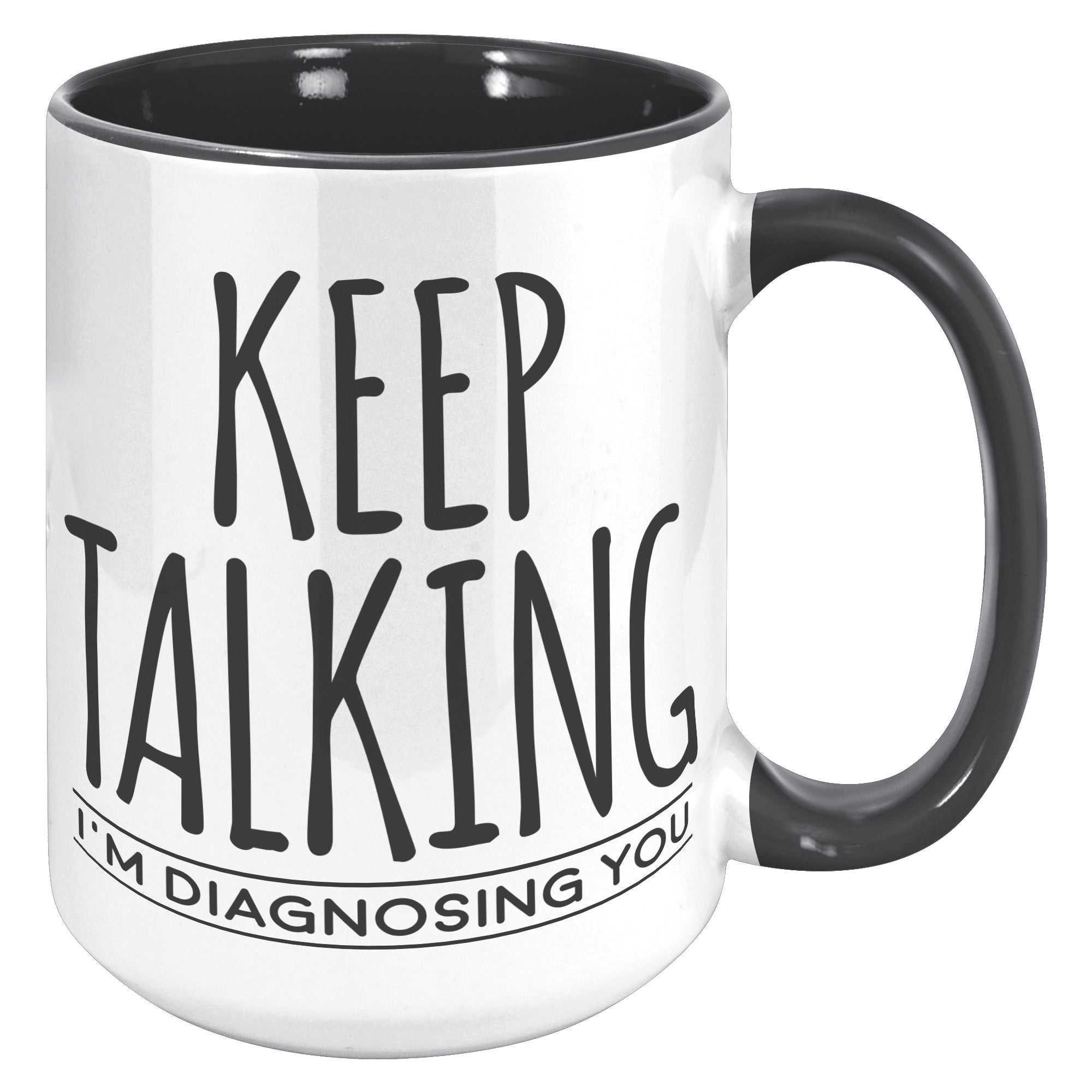 15oz Accent Mug - Keep Talking Diagnosing You
