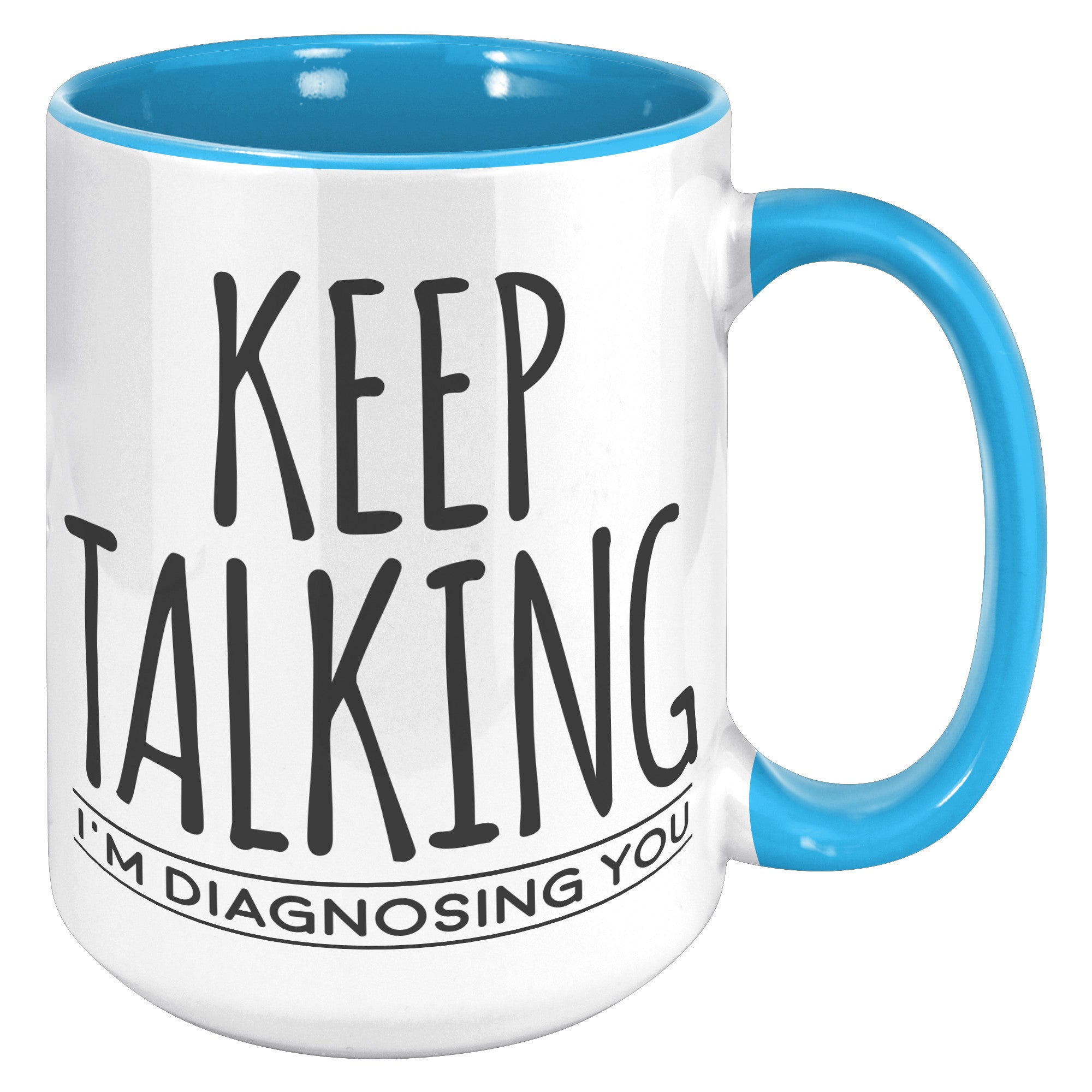 15oz Accent Mug - Keep Talking Diagnosing You