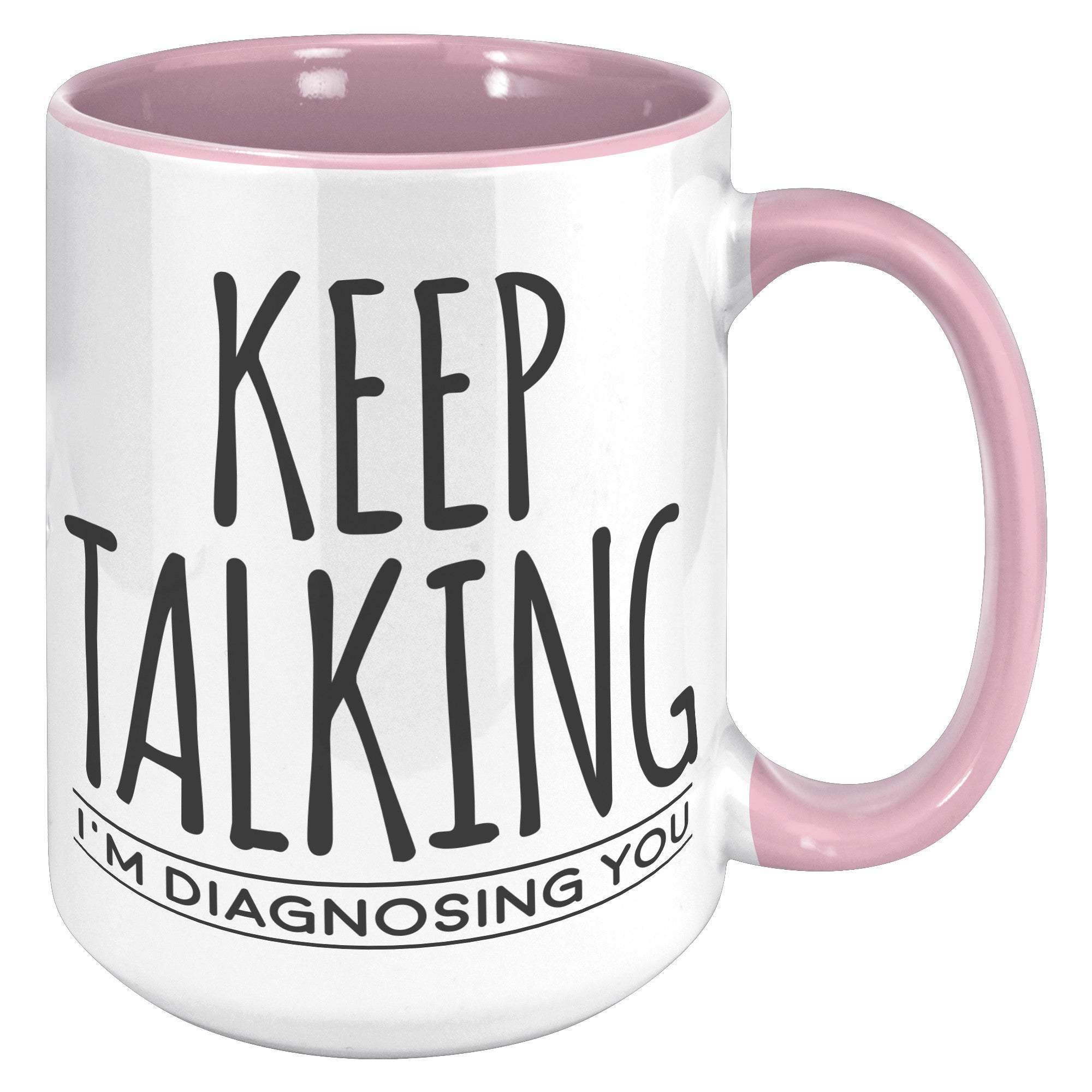 15oz Accent Mug - Keep Talking Diagnosing You