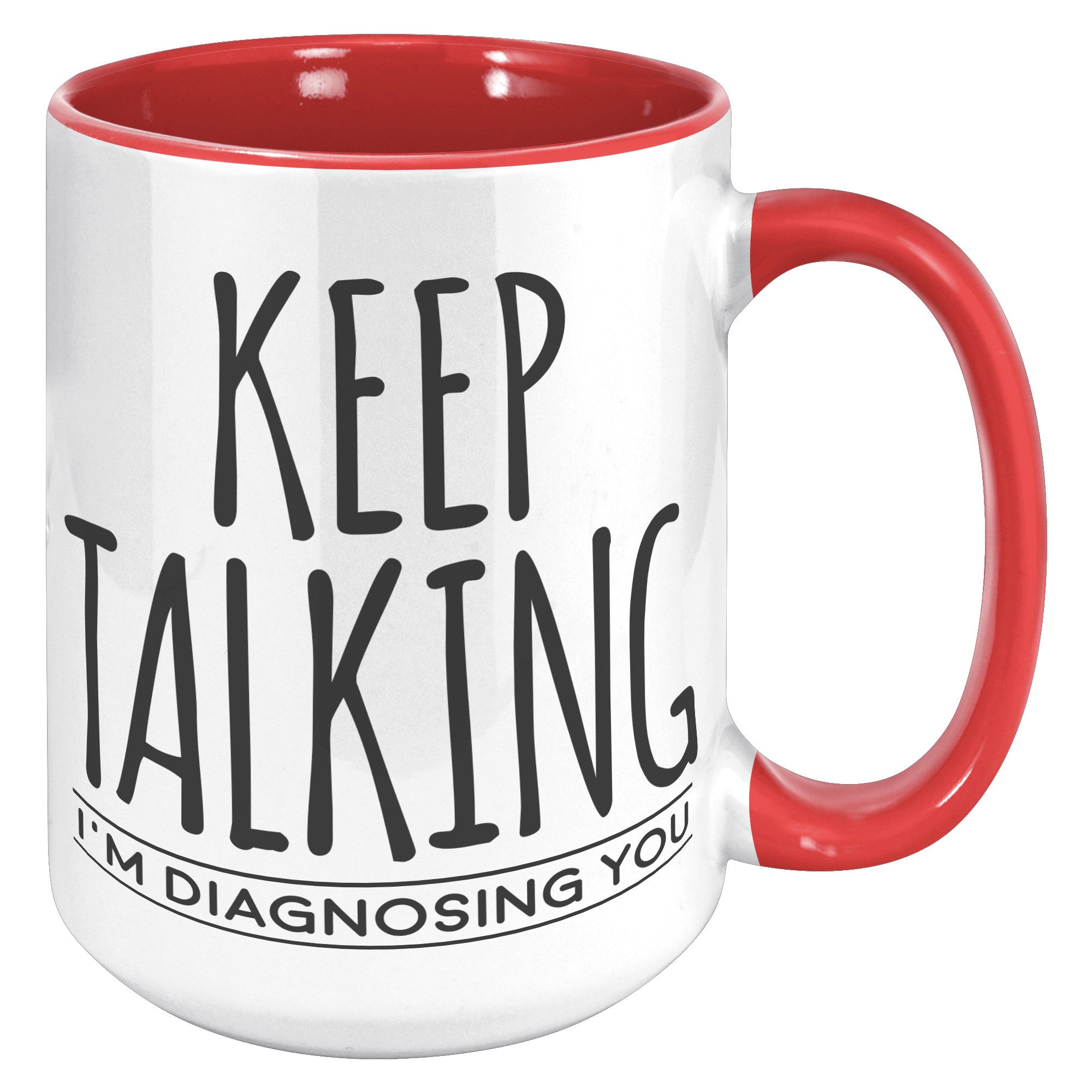 15oz Accent Mug - Keep Talking Diagnosing You