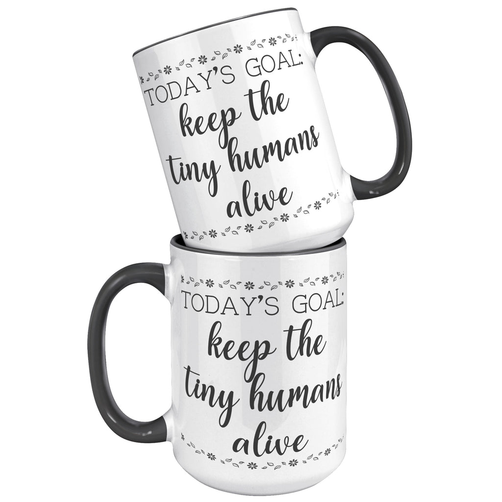 15oz Accent Mug - Keep The Tiny Humans Alive