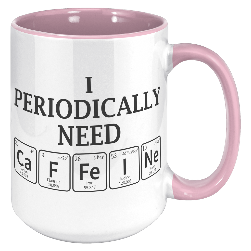15oz_Accent_Mug_-_Periodically_Need_Caff_15oz_Accent_RH_Pink_Mockup.png