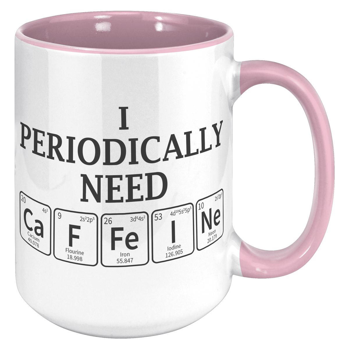 15oz_Accent_Mug_-_Periodically_Need_Caff_15oz_Accent_RH_Pink_Mockup.png