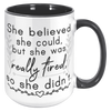 15oz_Accent_Mug_-_She_Believed_She_Could_15oz_Accent_RH_Black_Mockup.png