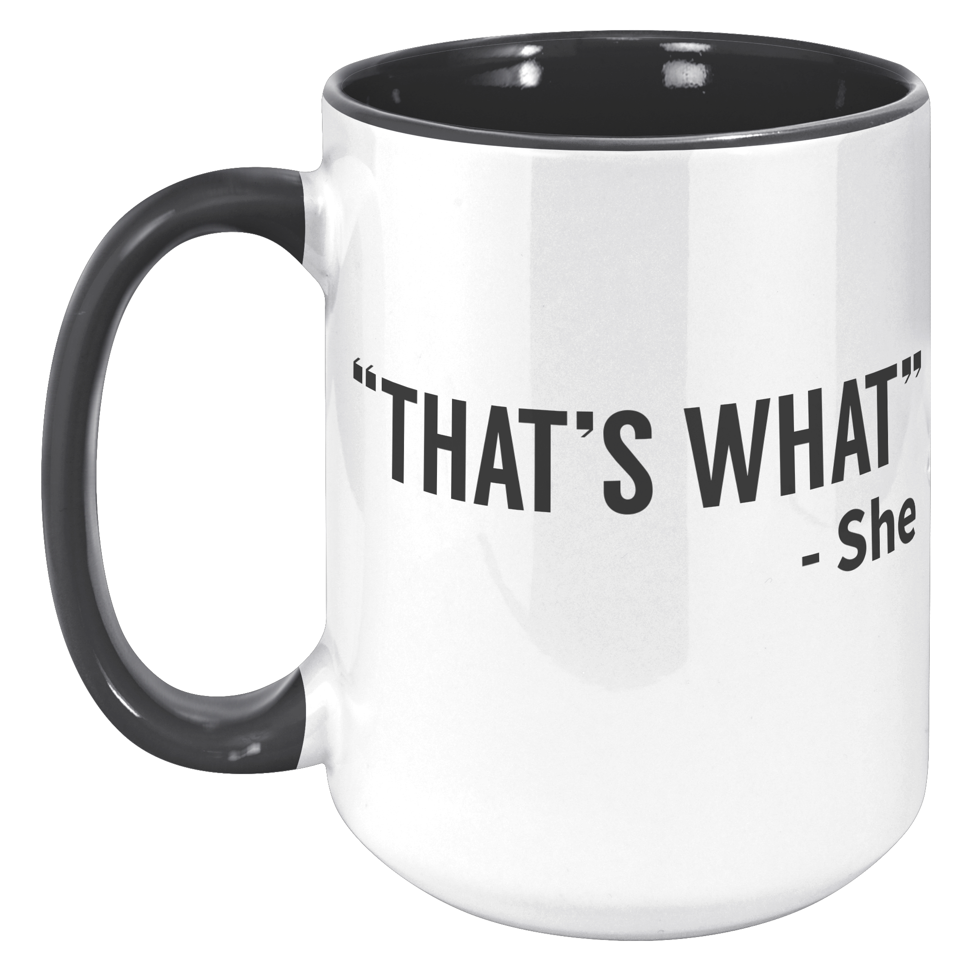 15oz_Accent_Mug_-_Thats_What_She_Said_15oz_Accent_LH_Black_Mockup.png