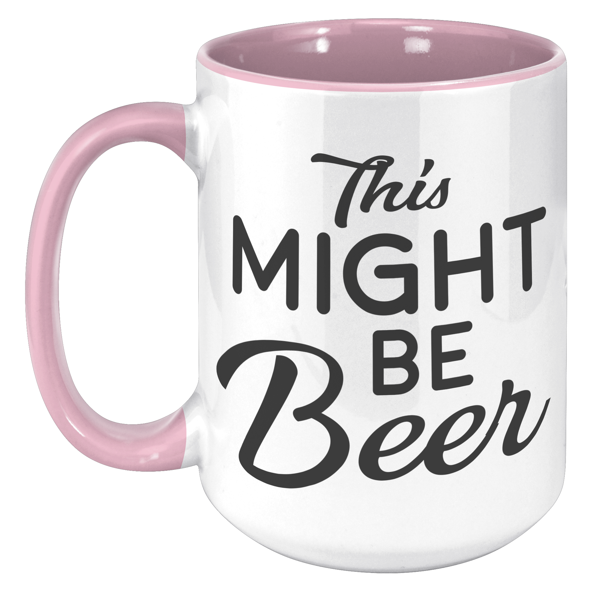15oz_Accent_Mug_-_This_Might_Be_Beer_15oz_Accent_LH_Pink_Mockup.png_15976615