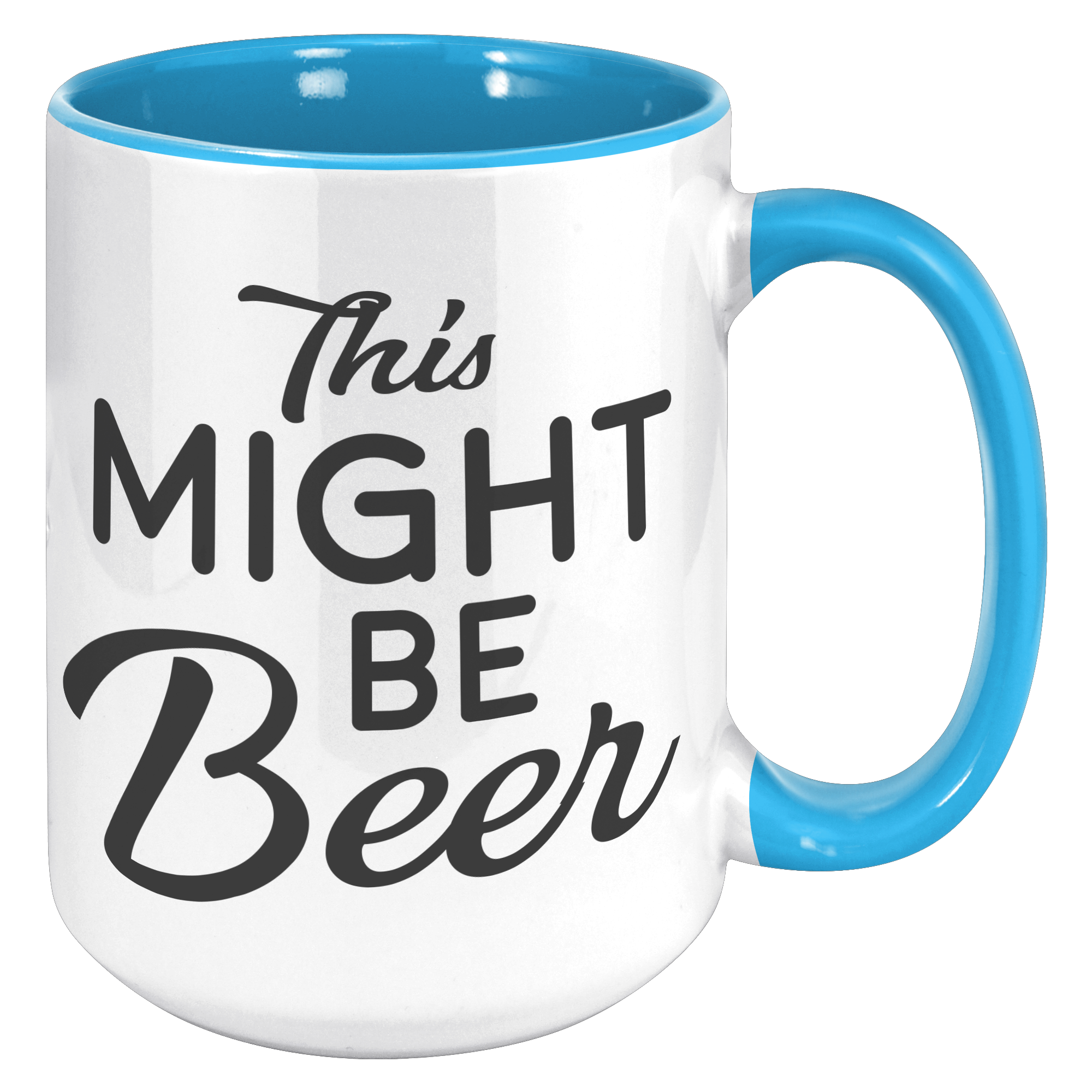 15oz_Accent_Mug_-_This_Might_Be_Beer_15oz_Accent_RH_Blue_Mockup.png_15976622