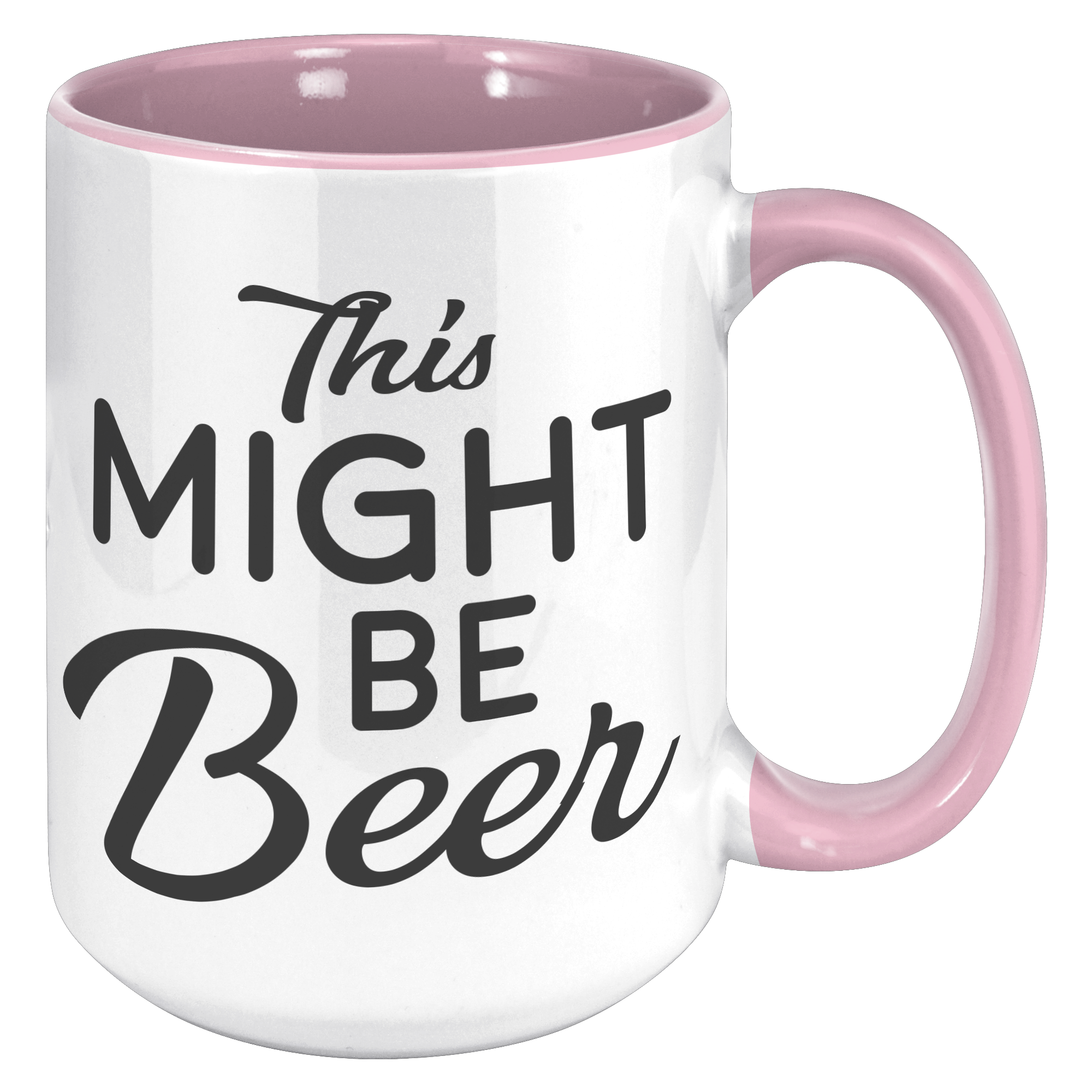 15oz_Accent_Mug_-_This_Might_Be_Beer_15oz_Accent_RH_Pink_Mockup.png_15976623