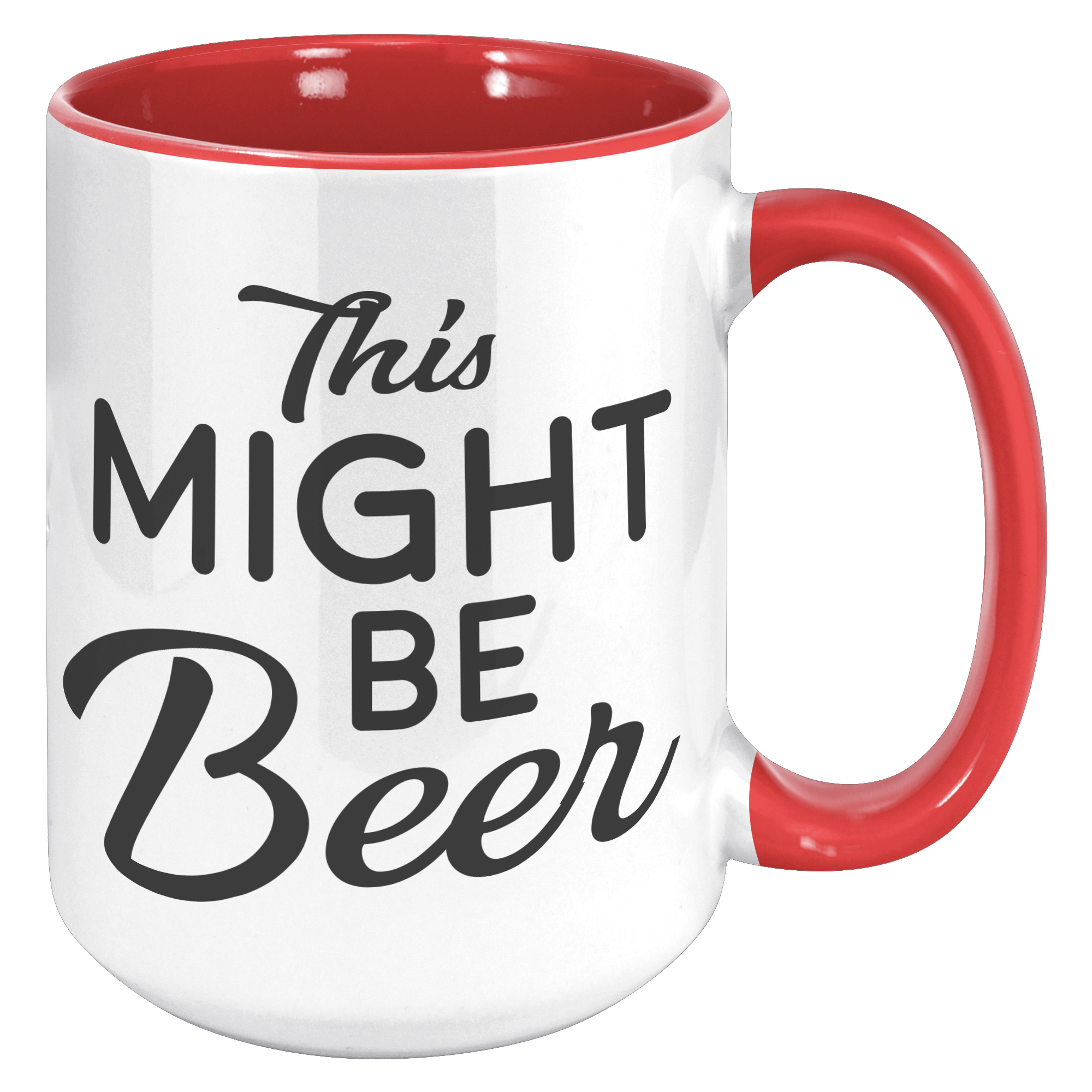 15oz_Accent_Mug_-_This_Might_Be_Beer_15oz_Accent_RH_Red_Mockup.png_15976624