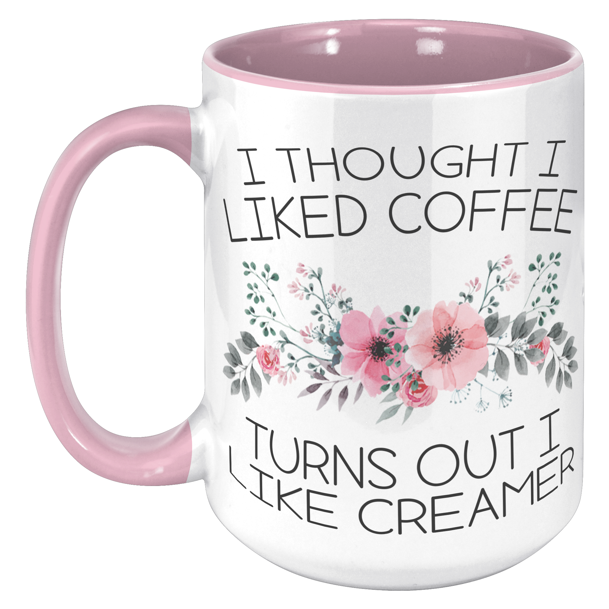 15oz_Accent_Mug_-_Turns_Out_I_Like_Cream_15oz_Accent_LH_Pink_Mockup.png