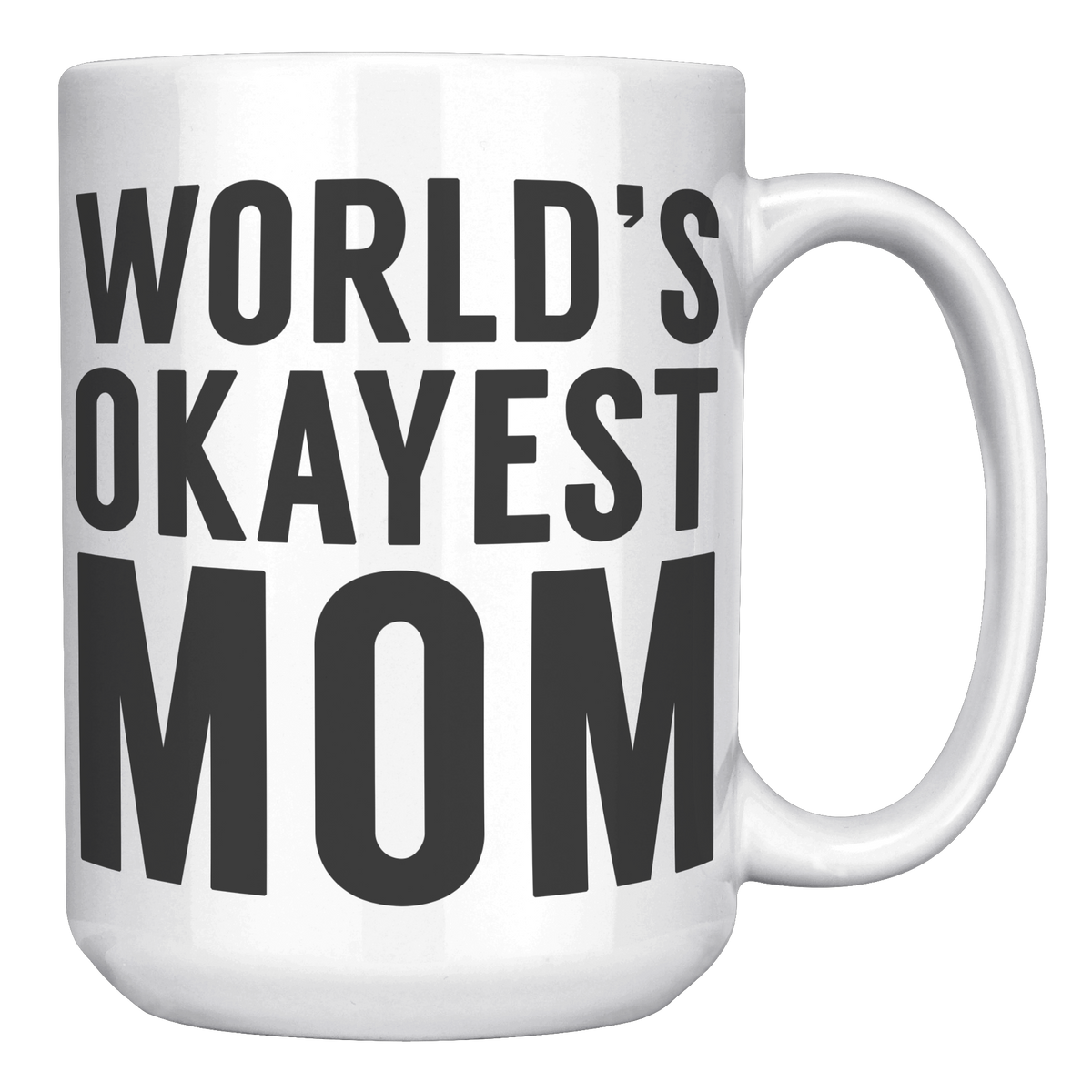 15oz_Accent_Mug_-_Worlds_Okayest_Mom_White_RH_Mockup.png