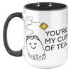 15oz Accent Mug - You're My Cup Of Tea
