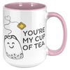 15oz Accent Mug - You're My Cup Of Tea