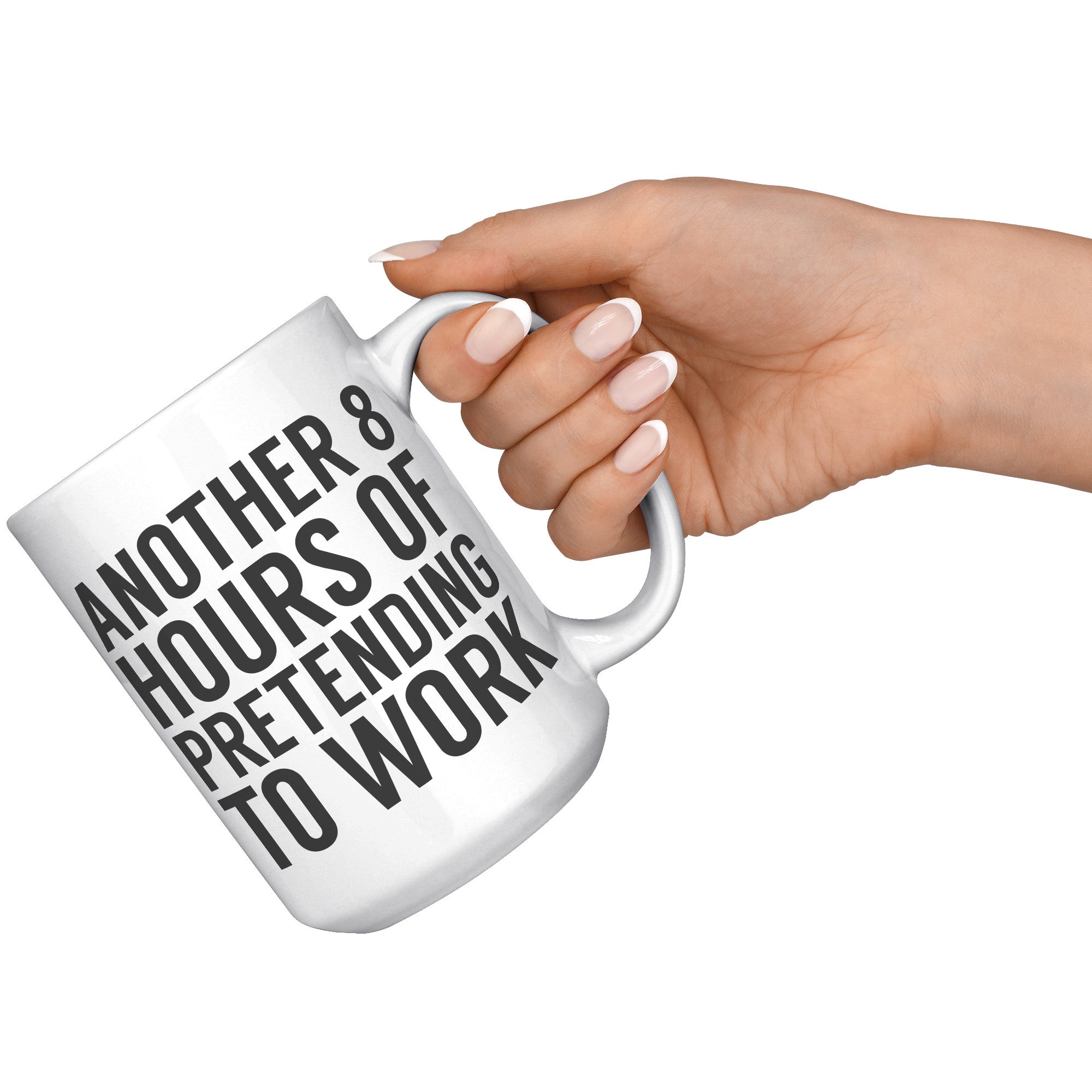 15oz White Mug - Another 8 Hours Of Pretending To Work