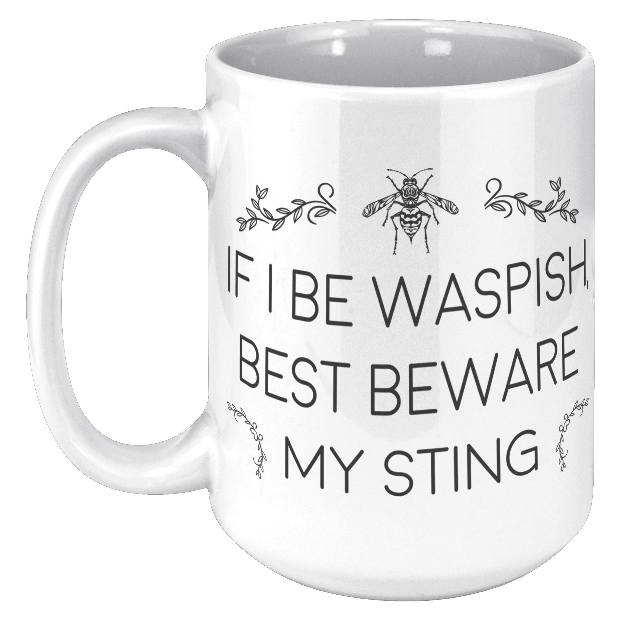 15oz White Mug - If I Be Waspish