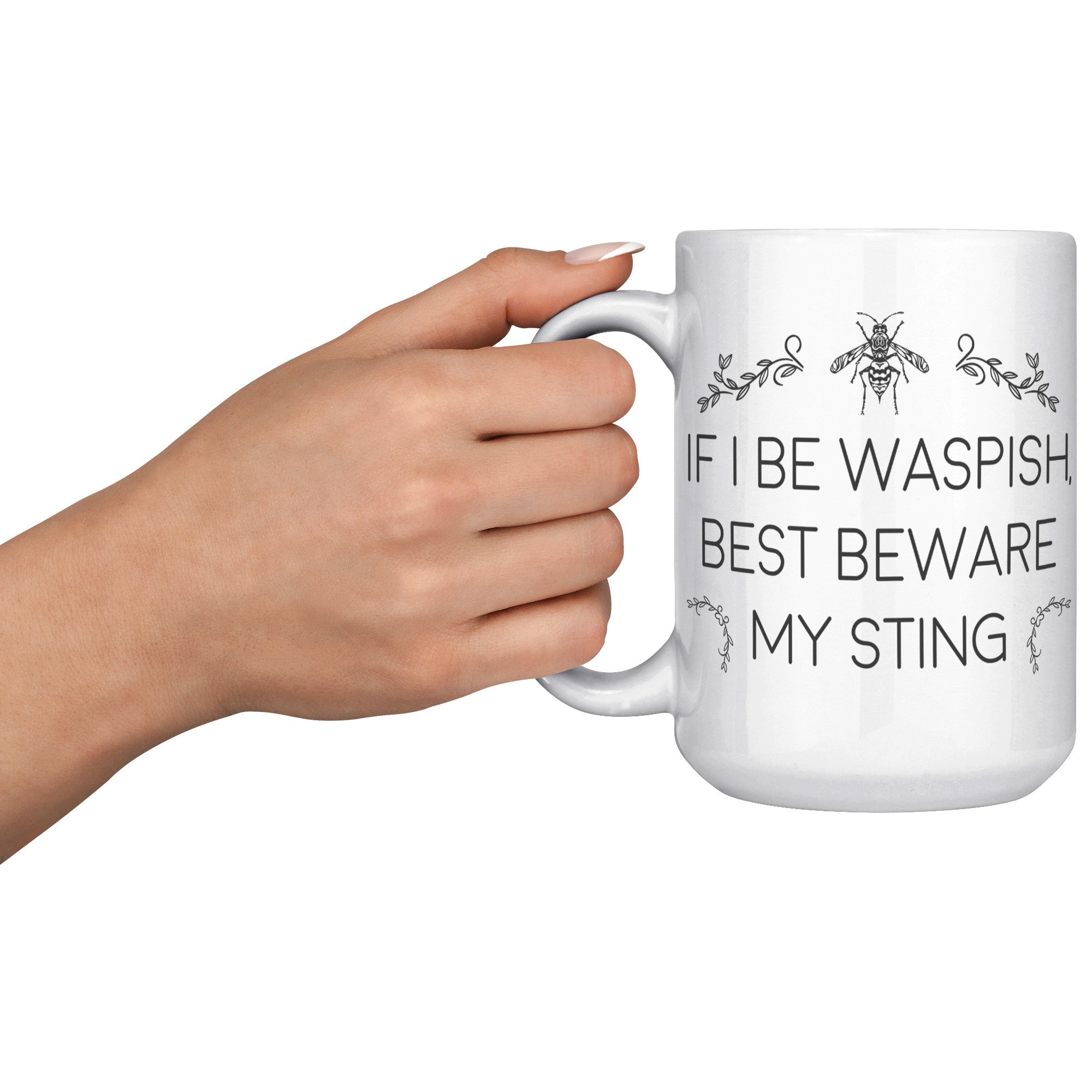 15oz White Mug - If I Be Waspish