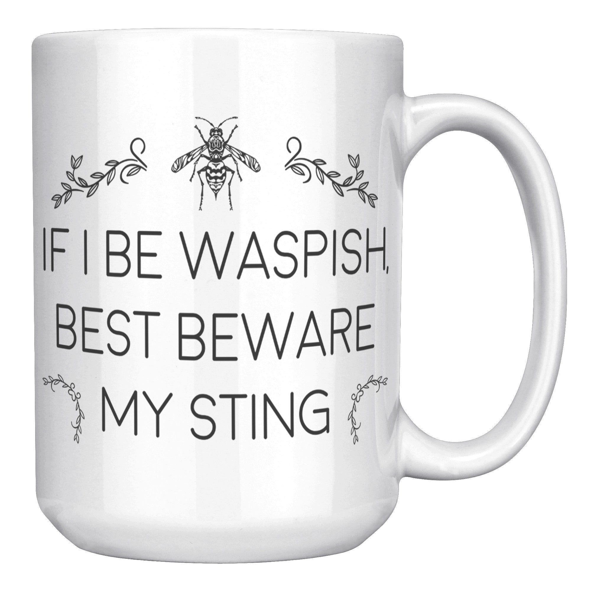 15oz White Mug - If I Be Waspish