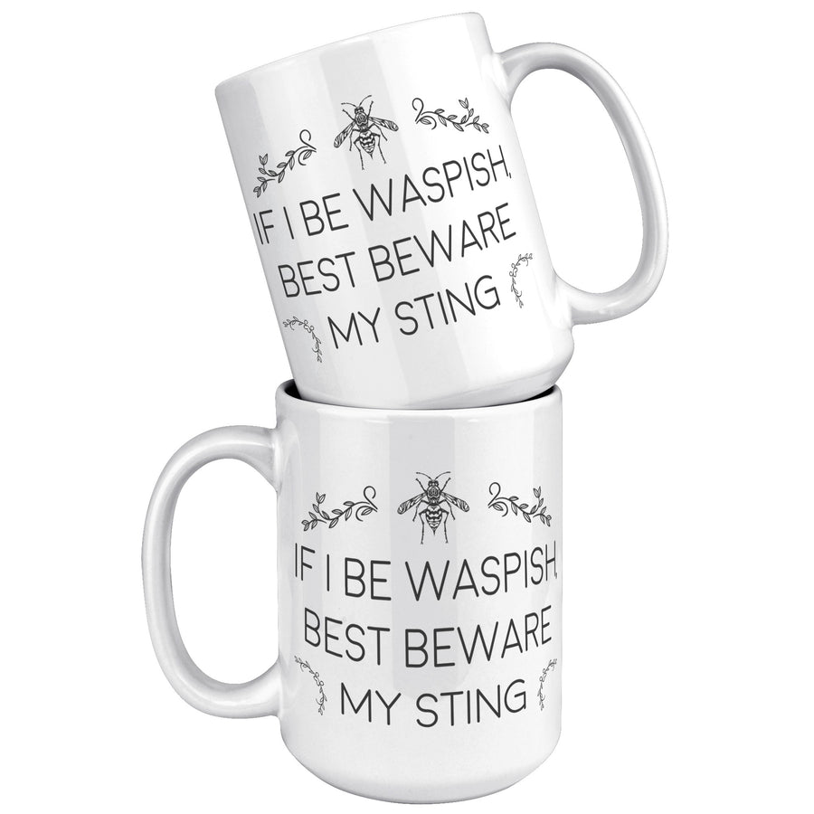 15oz White Mug - If I Be Waspish