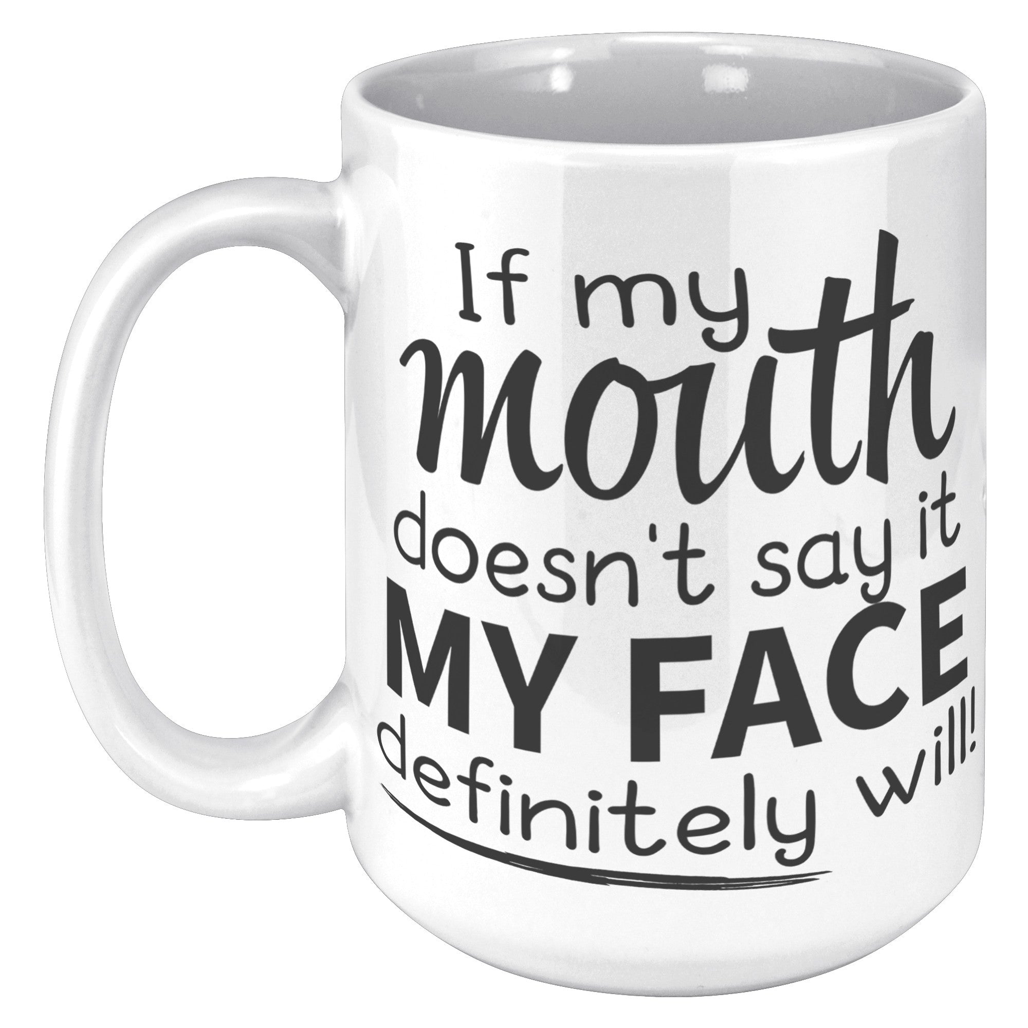 15oz White Mug - If My Mouth Doesn't Say It