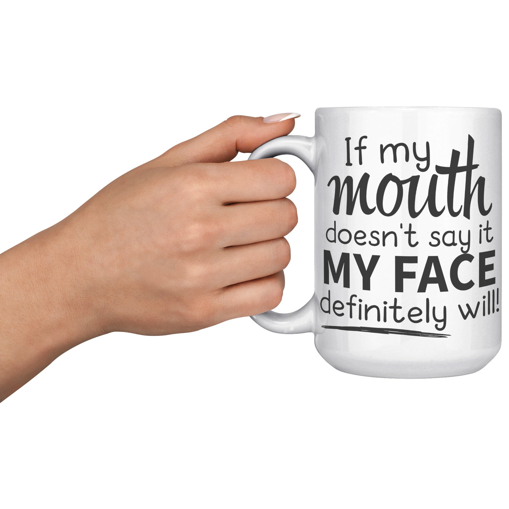15oz White Mug - If My Mouth Doesn't Say It