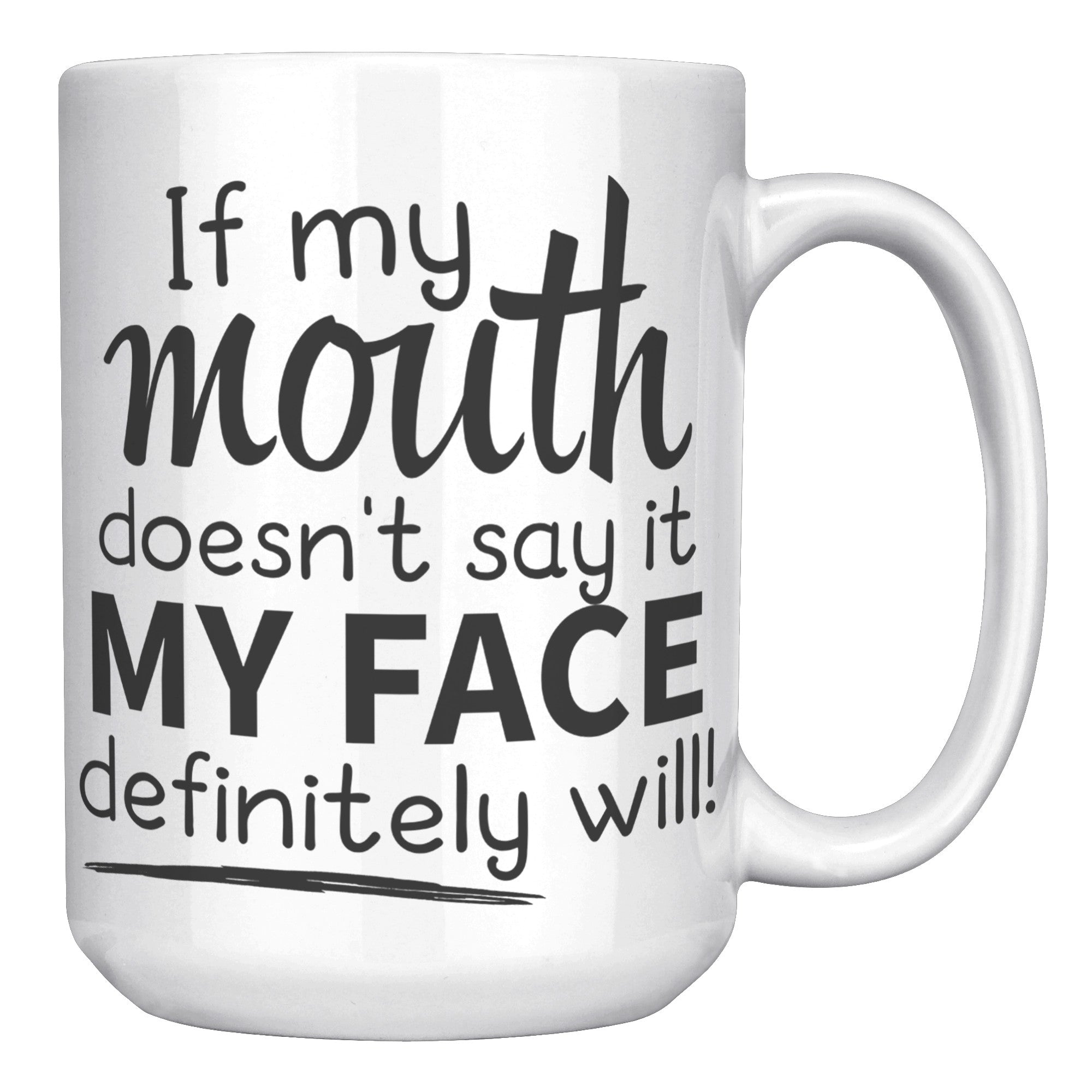 15oz White Mug - If My Mouth Doesn't Say It