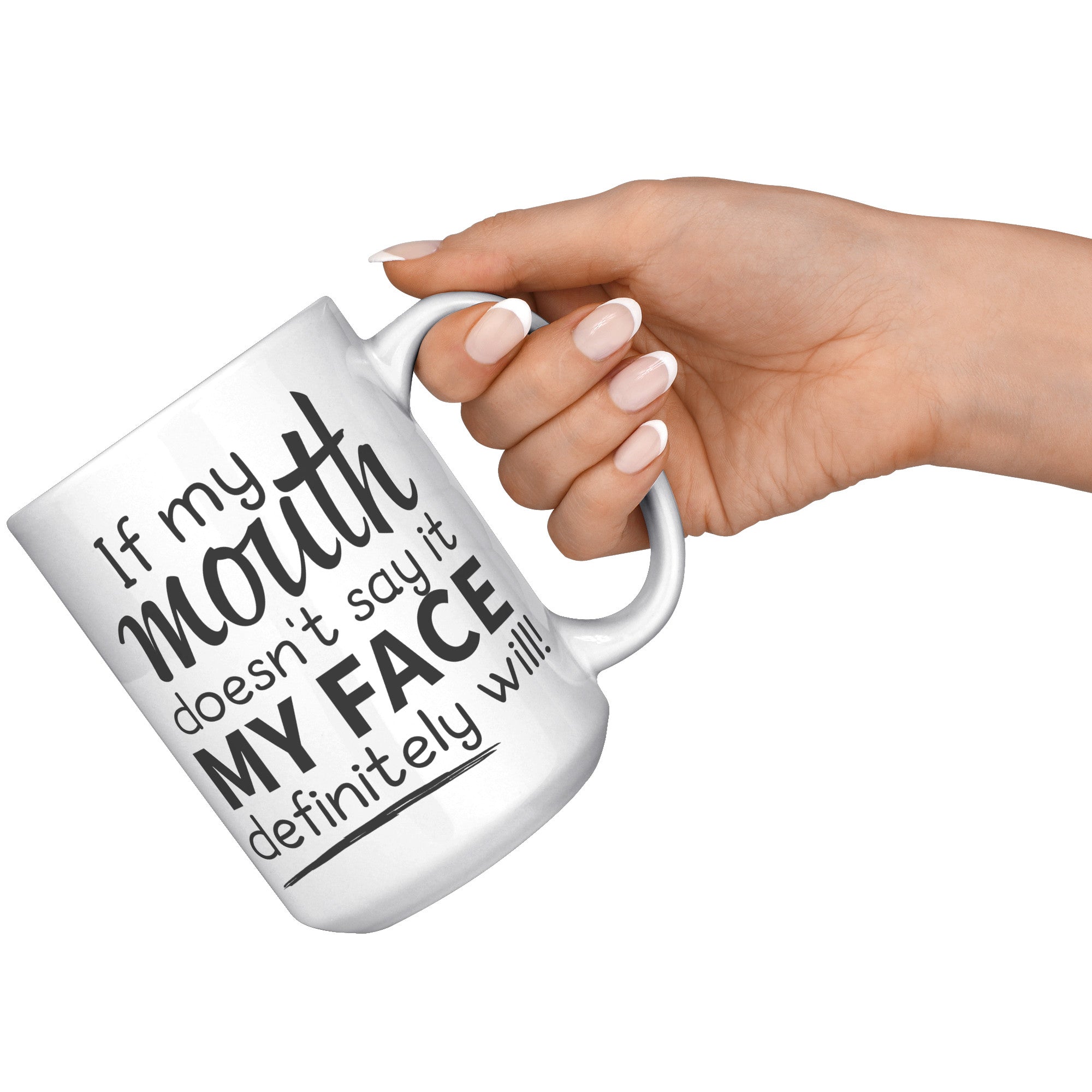 15oz White Mug - If My Mouth Doesn't Say It