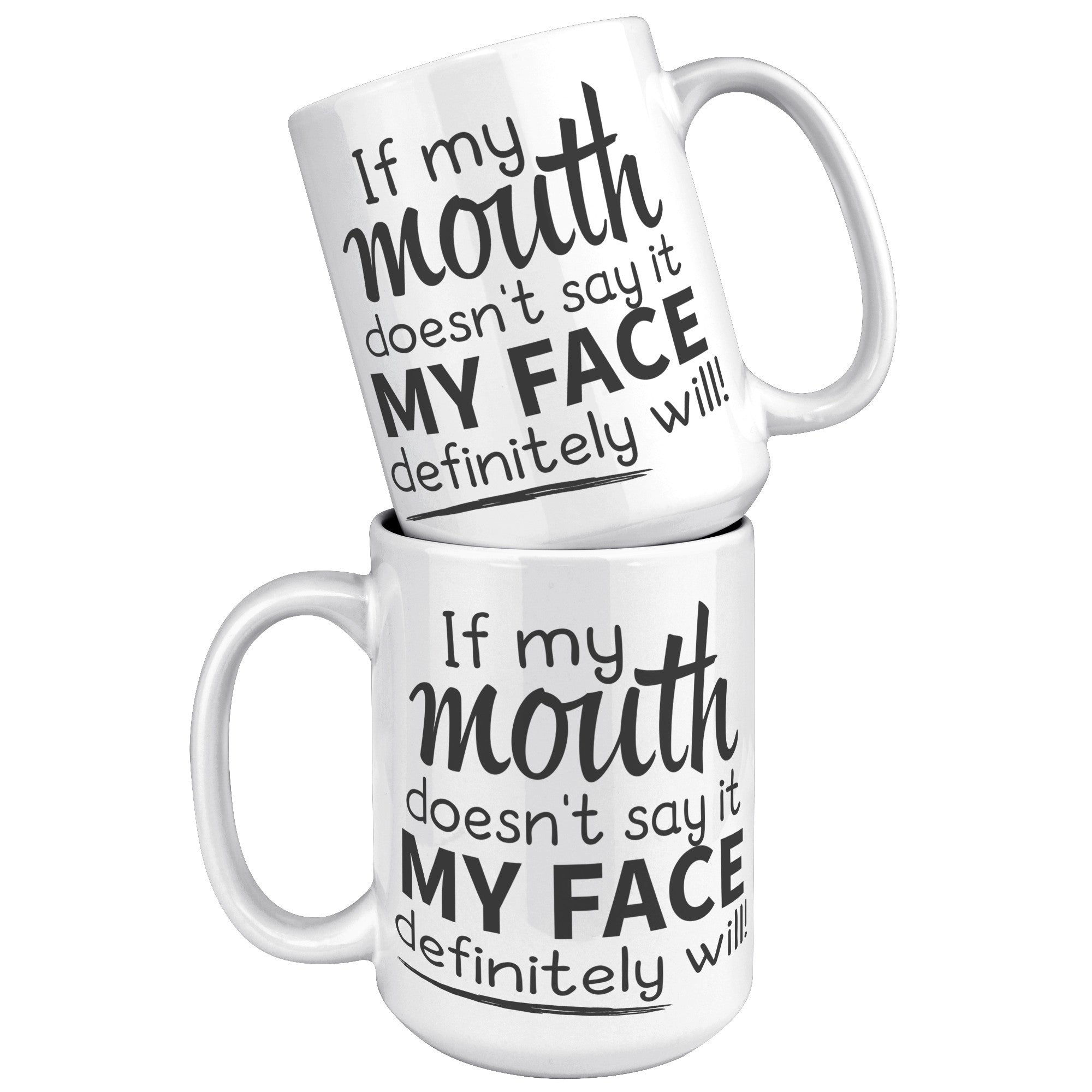15oz White Mug - If My Mouth Doesn't Say It