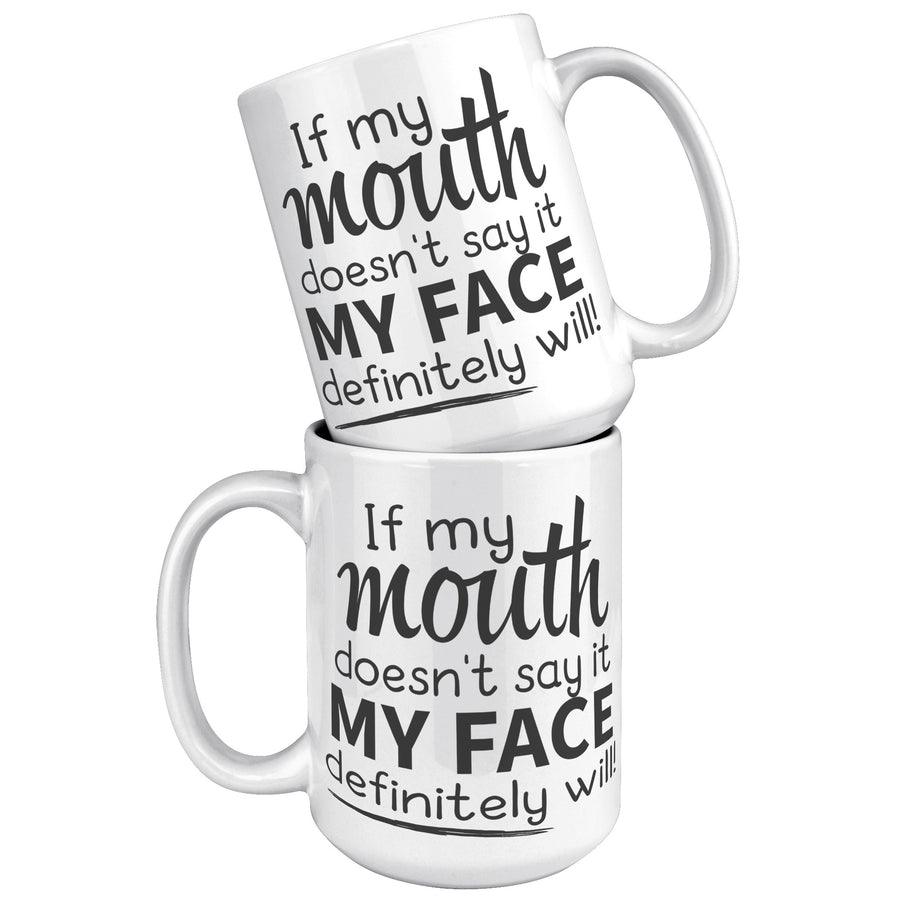 15oz White Mug - If My Mouth Doesn't Say It
