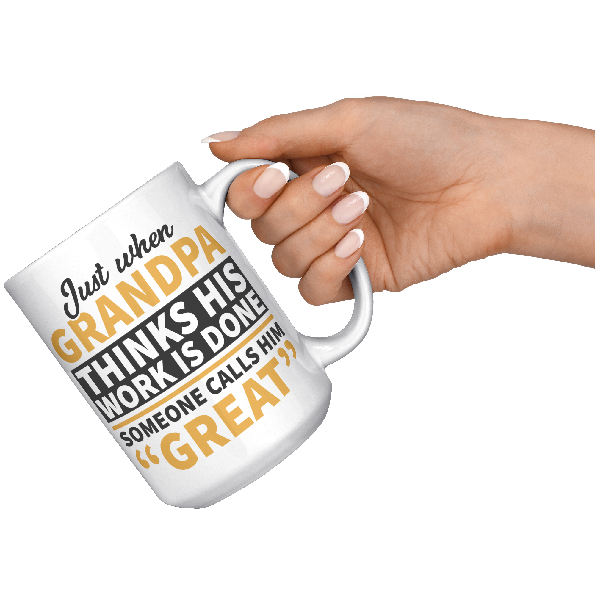 15oz_White_Mug_-_Just_When_Grandpa_Think_15oz_White_RH_Model_Mockup.png