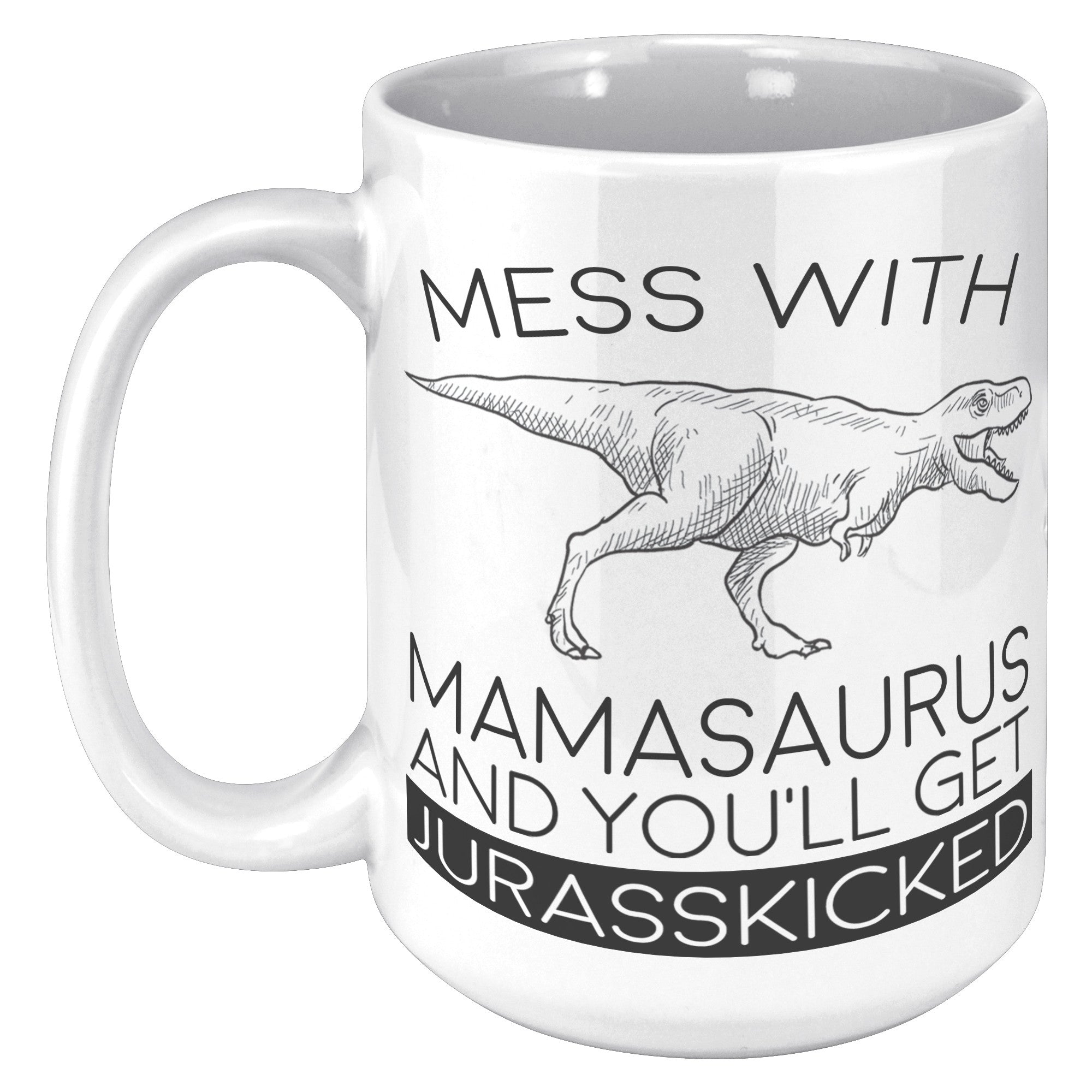 15oz White Mug - Mamasaurus Jurasskicked