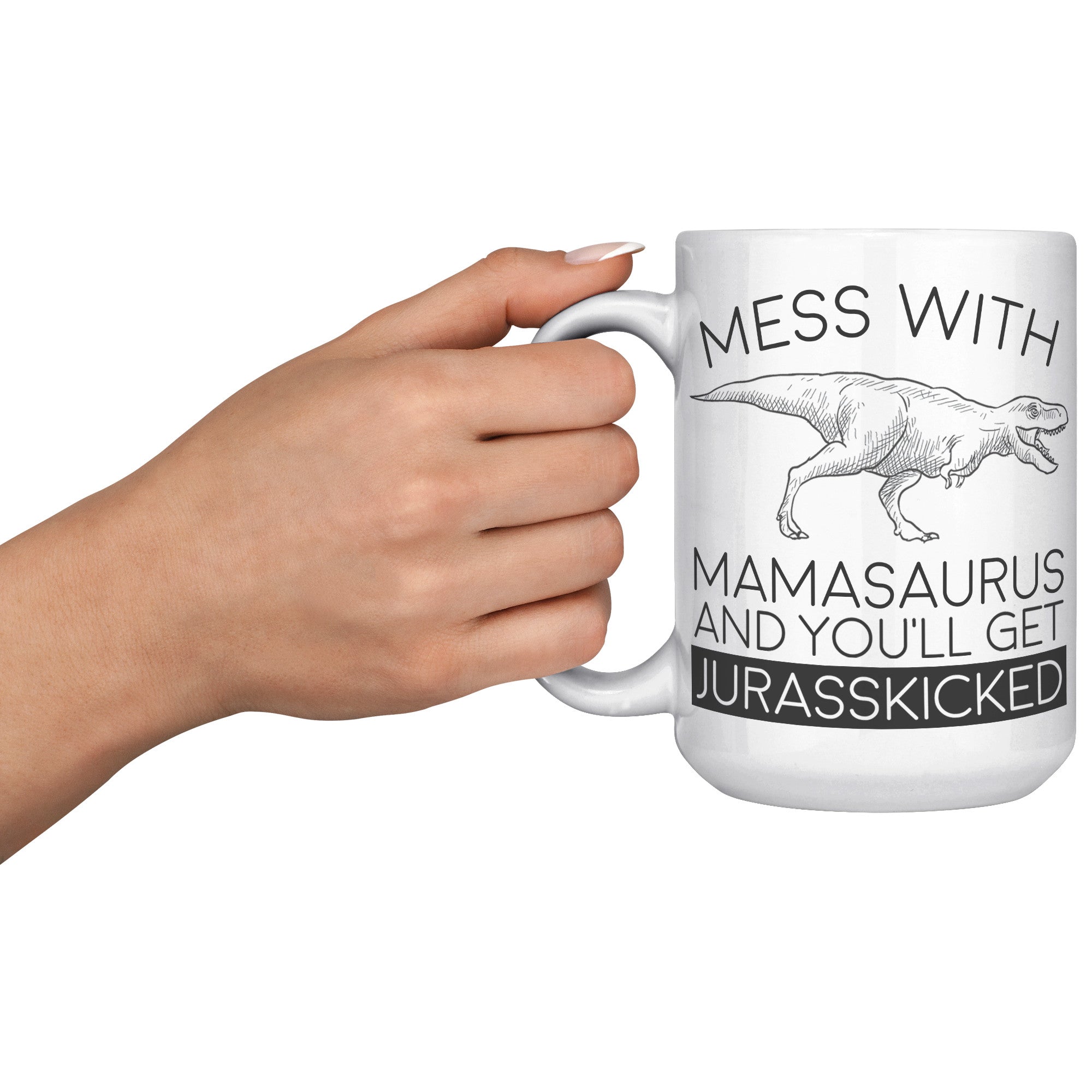 15oz White Mug - Mamasaurus Jurasskicked